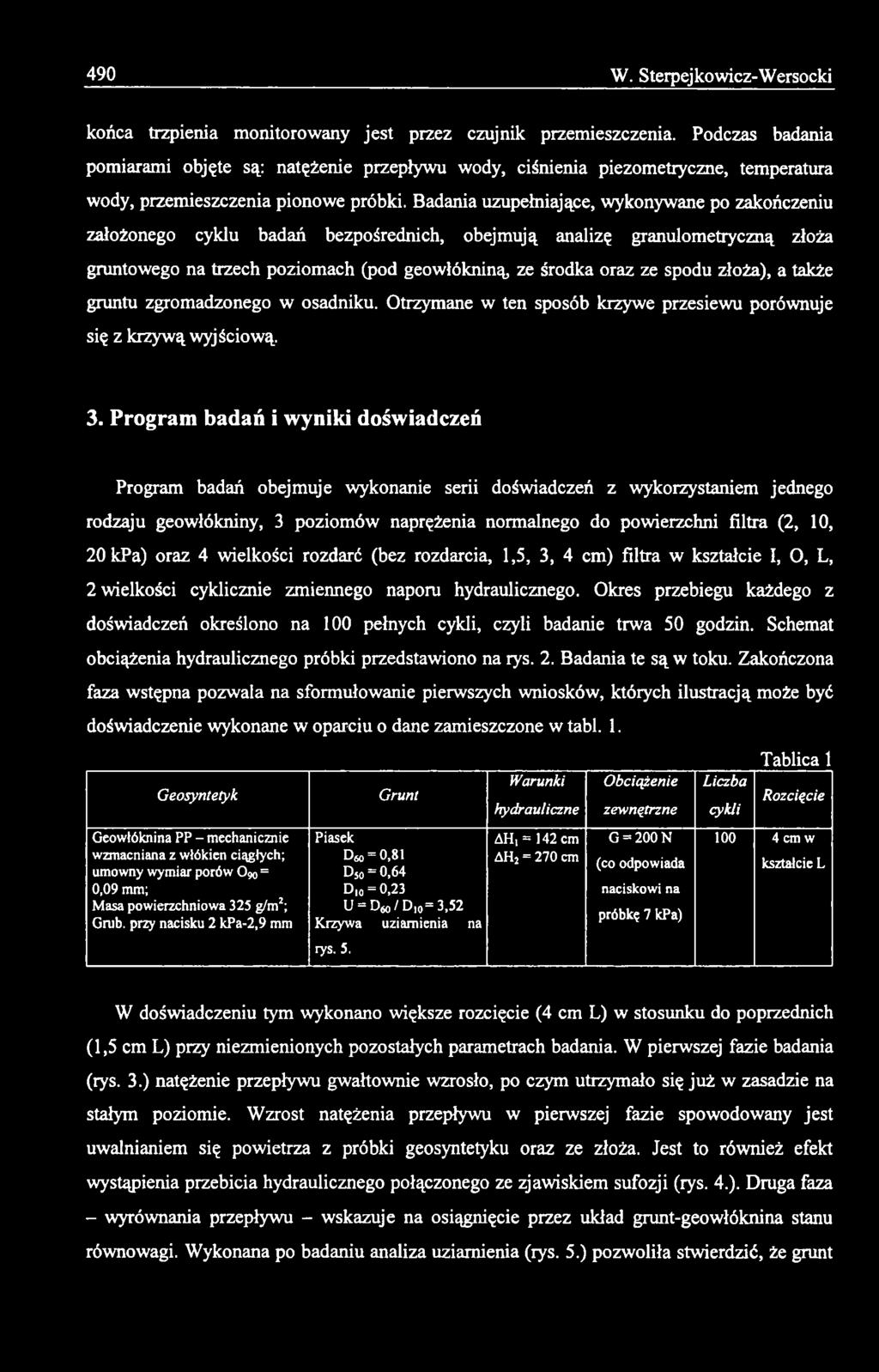 Program badań i wyniki doświadczeń Program badań obejmuje wykonanie serii doświadczeń z wykorzystaniem jednego rodzaju geowłókniny, 3 poziomów naprężenia normalnego do powierzchni filtra (2, 10,