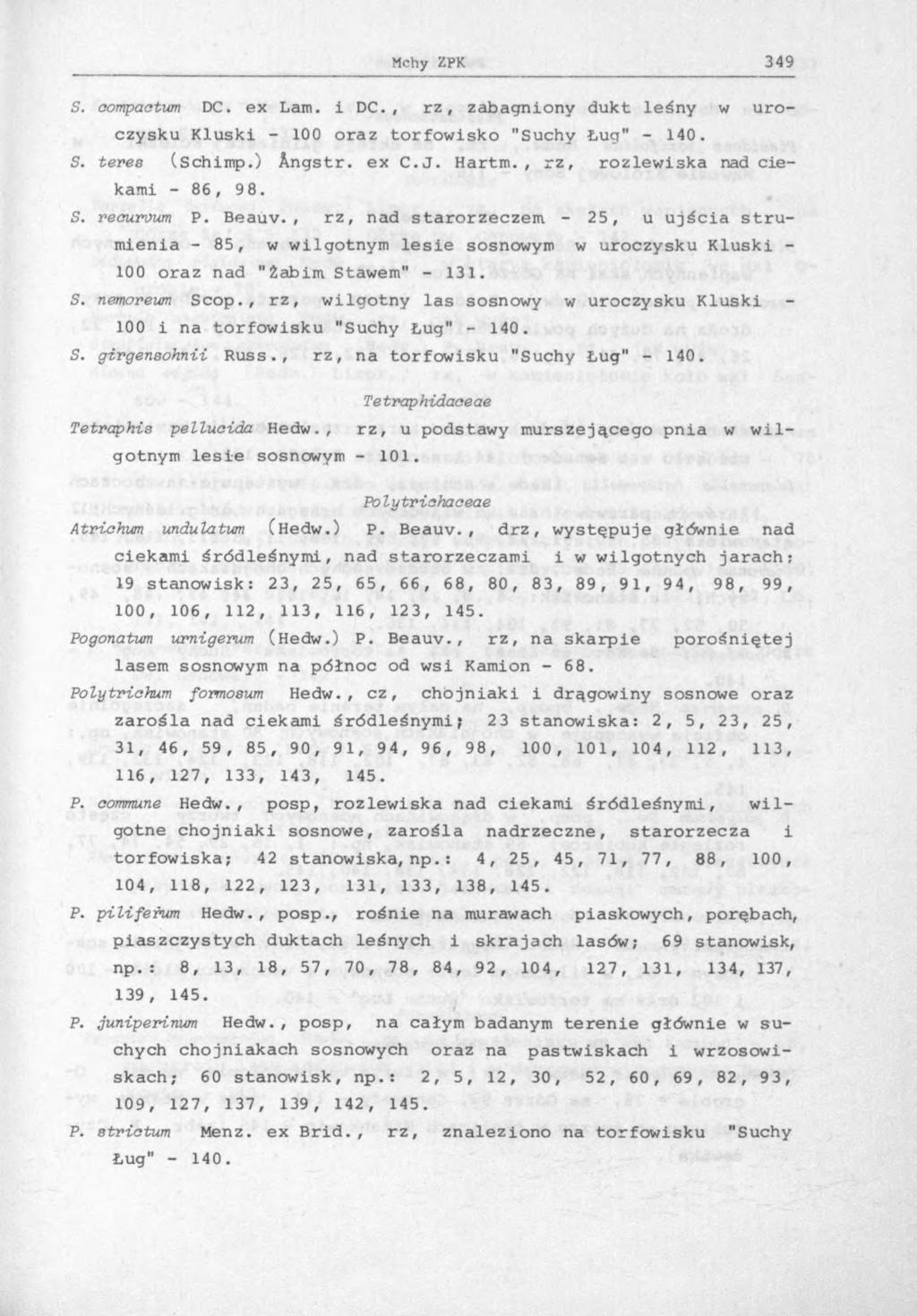S. oompactum DC. ex Lam. i DC., r z, zabagniony dukt leśny w uroczysku Kluski - 100 oraz torfowisko "Suchy Ług" - 140. S. teres (Schimp.) Angstr. ex C.J. Hartm., rz, rozlewiska nad ciekami - 86, 98.