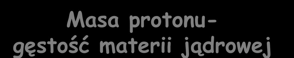 Masa protonu- gęstość materii jądrowej W jednym gramie wodoru znajduje się liczba atomów równa liczbie Avogadro (N A = 6x10 23 ).