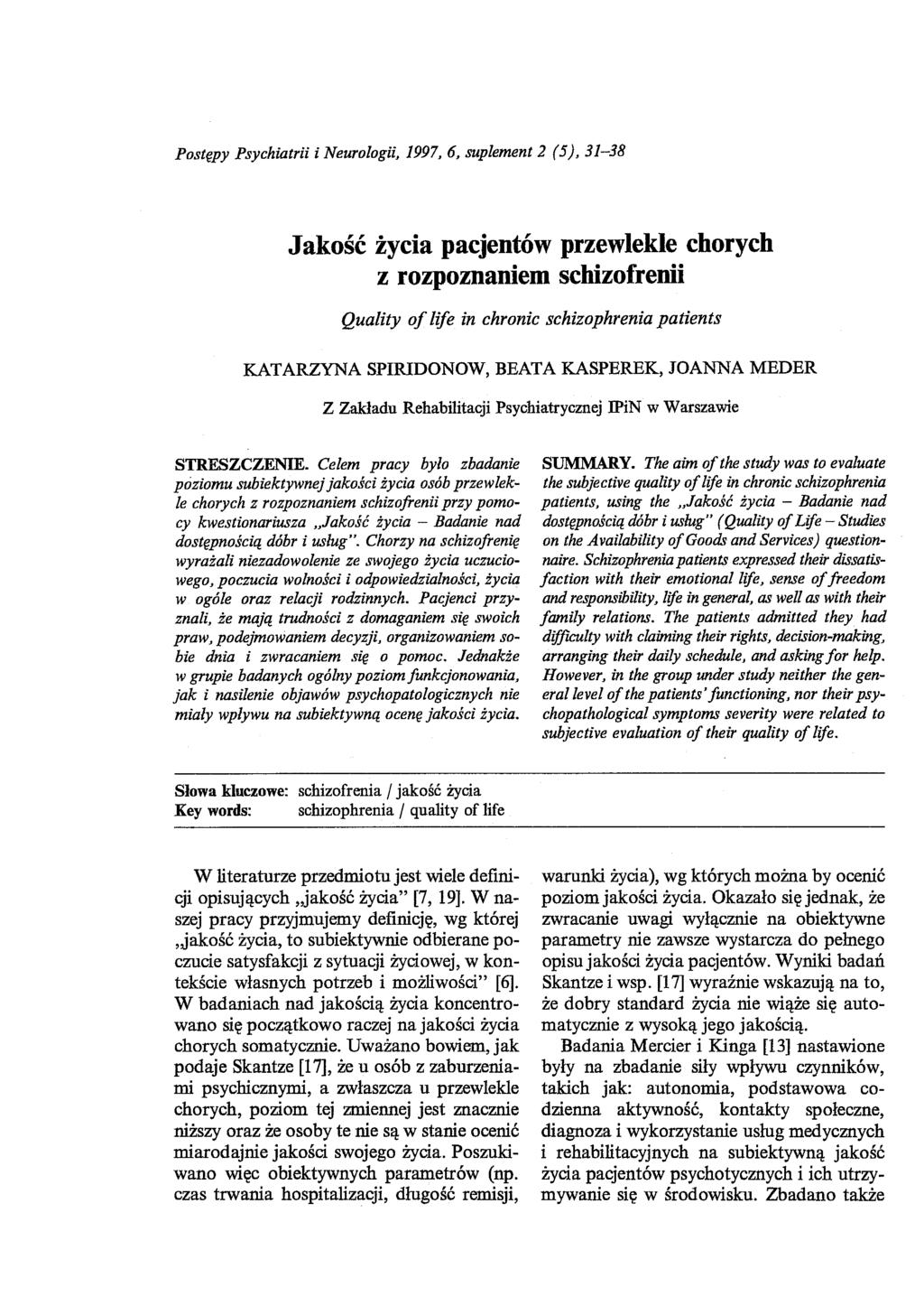 Postępy Psychiatrii i Neurologii, 1997, 6, suplement 2 (5), 31-38 Jakość życia pacjentów przewlekle chorych z rozpoznaniem schizofrenii Quality of life in chronic schizophrenia patients KATARZYNA
