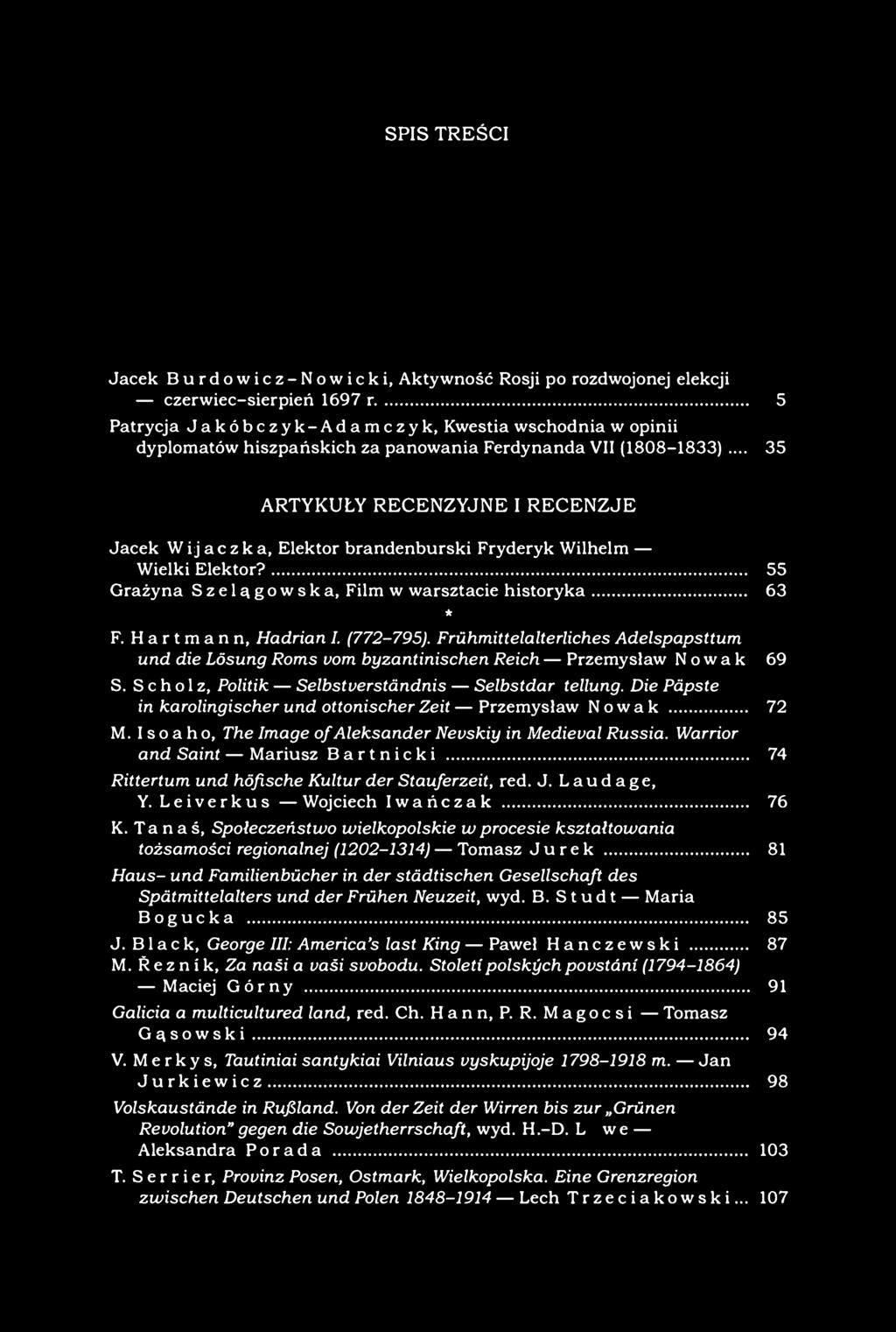 SPIS TREŚCI Jacek Burdowicz-Nowicki, Aktywność Rosji po rozdwojonej elekcji czerwiec-sierpień 1697 r 5 Patrycja Jakóbczyk-Adamczyk, Kwestia wschodnia w opinii dyplomatów hiszpańskich za panowania