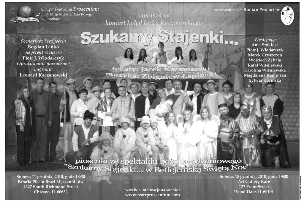 December 5, 2010 Page 7 Sobota, 11 grudnia, 2010, godz. 18:30 Parafia Pięciu Braci Męczenników 4327 S. Richmond St., Chi, IL 60632 773-254-3636 wszelkie informacje na stronie: www.teatrproscenium.