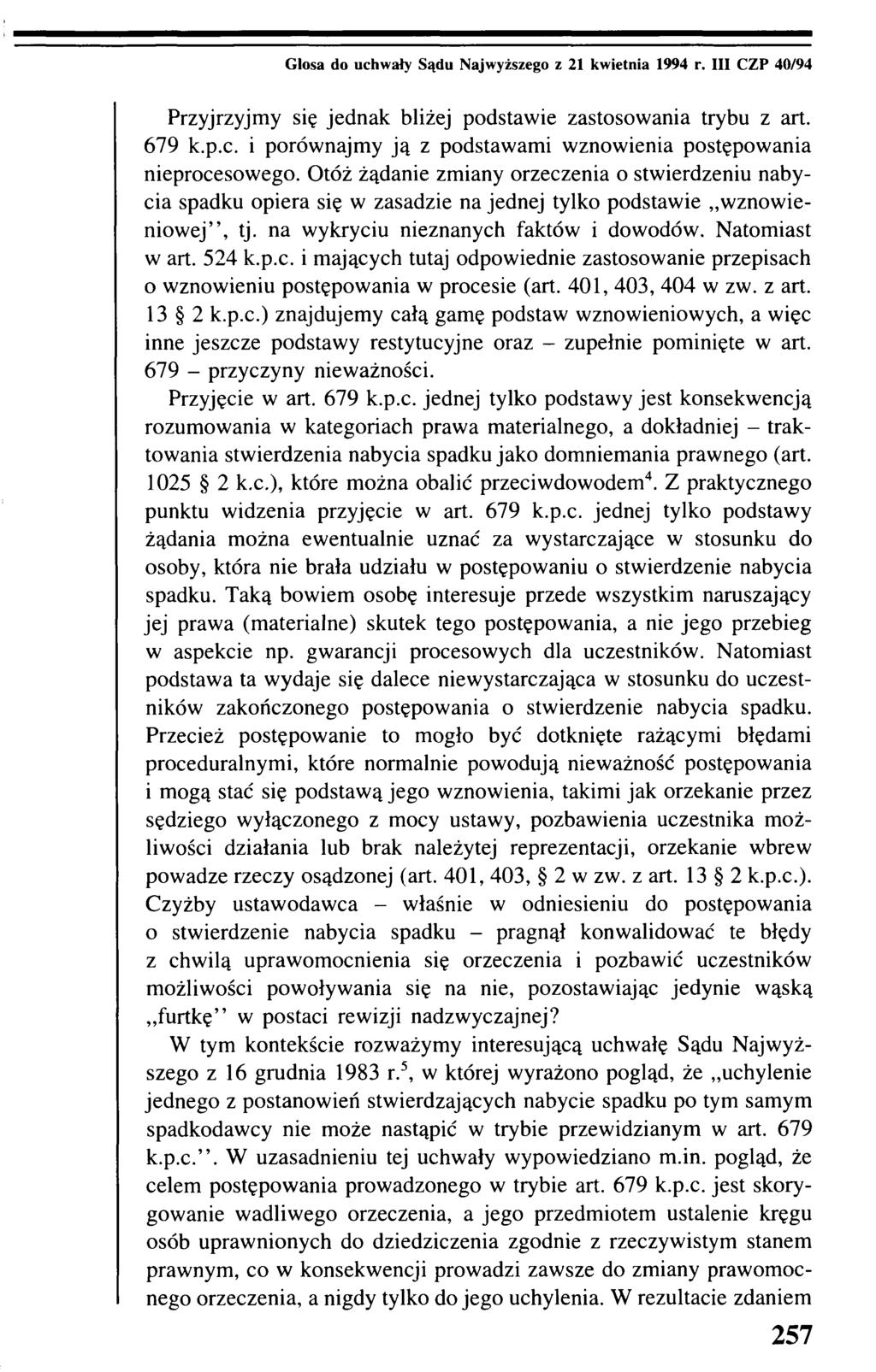 Glosa do uchwały Sądu Najwyższego z 21 kwietnia 1994 r. III CZP 40/94 Przyjrzyjmy się jednak bliżej podstawie zastosowania trybu z art. 679 k.p.c. i porównajmy ją z podstawami wznowienia postępowania nieprocesowego.