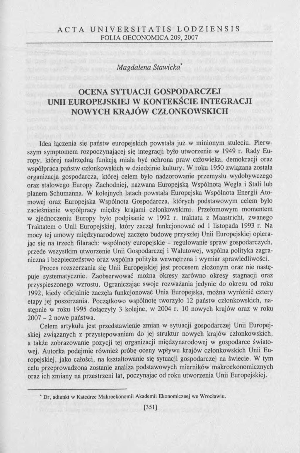 ACTA UNIVERSITATIS LODZIENSIS FOLIA OECONOMICA 209, 2007 M agdalena Stawicka' OCENA SYTUACJI GOSPODARCZEJ UNII EUROPEJSKIEJ W KONTEKŚCIE INTEGRACJI NOWYCH KRAJÓW CZŁONKOWSKICH Idea łączenia się