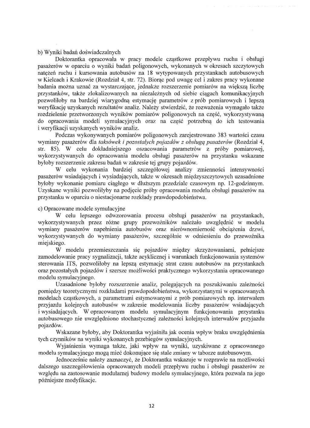 b) Wyniki badań doświadczalnych Doktorantka opracowała w pracy modele cząstkowe przepływu ruchu i obsługi pasażerów w oparciu o wyniki badań poligonowych, wykonanych w okresach szczytowych natęże11