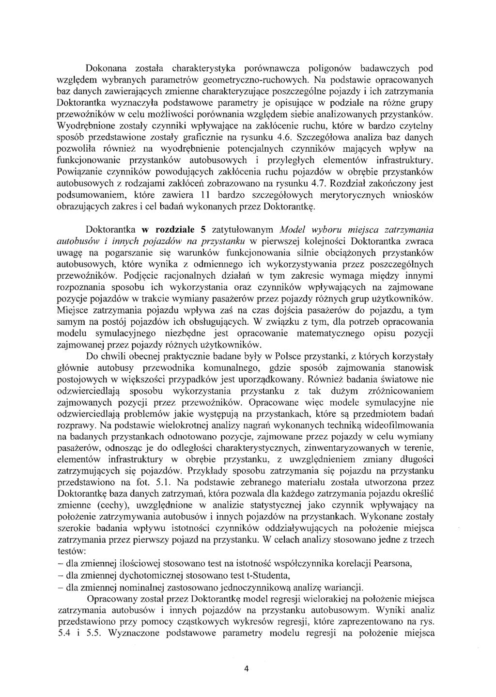 Dokonana została charakterystyka porównawcza poligonów badawczych pod względem wybranych parametrów geometryczno-ruchowych.