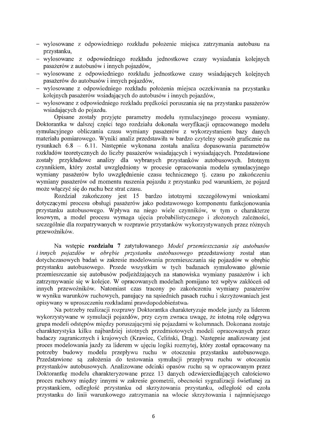 wylosowane z odpowiedniego rozkładu położenie miejsca zatrzymania autobusu na przystanku, - wylosowane z odpowiedniego rozkładu jednostkowe czasy wysiadania kolejnych pasażerów z autobusów i innych