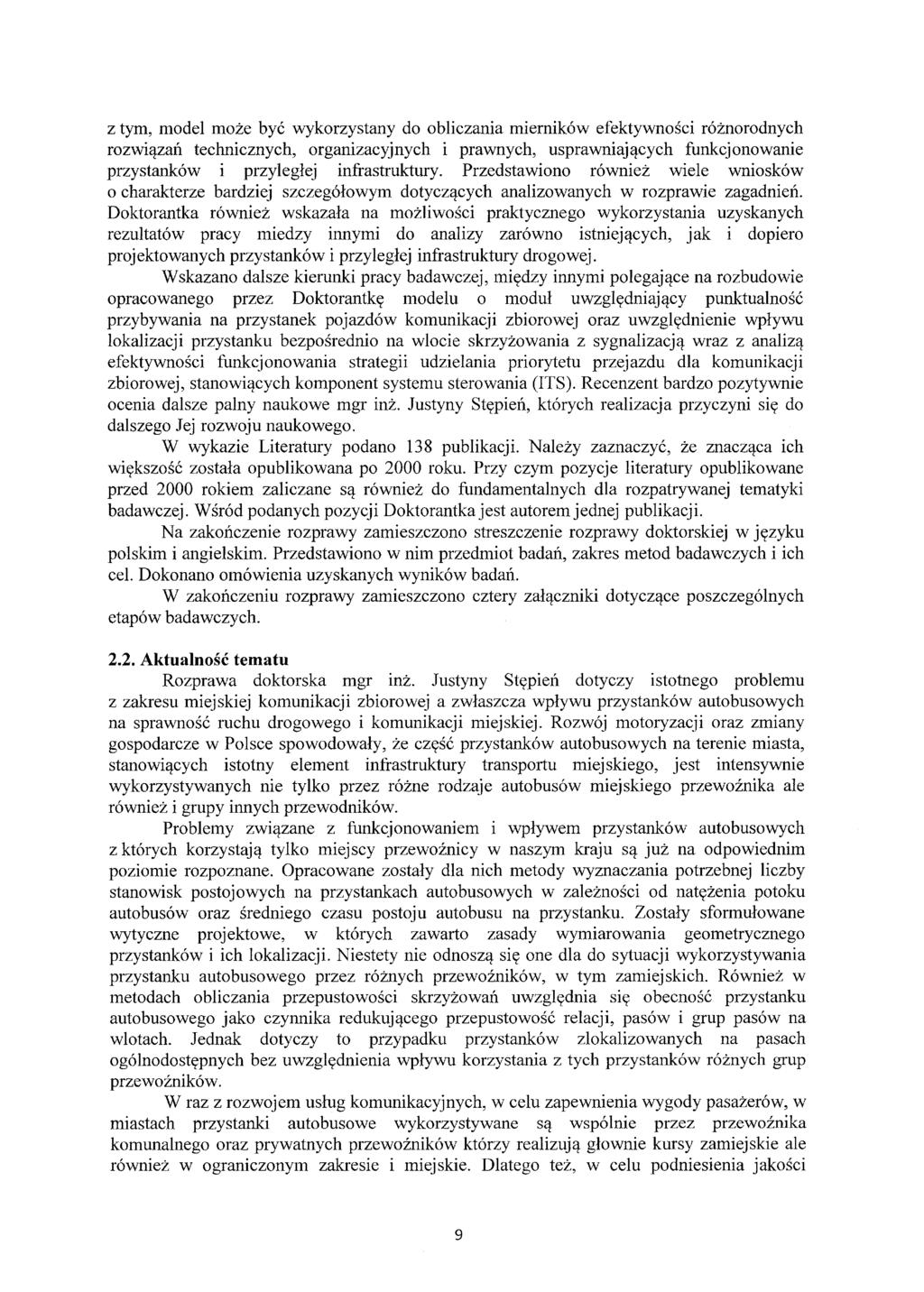 z tym, model może być wykorzystany do obliczania mierników efektywności różnorodnych rozwiązań technicznych, organizacyjnych i prawnych, usprawniających funkcjonowanie przystanków i przyległej