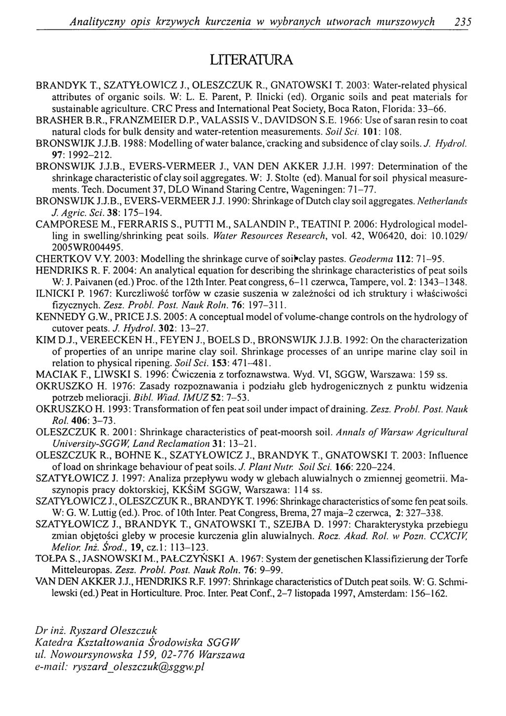Analityczny opis krzywych kurczenia w wybranych utworach murszowych 235 LITERATURA BRANDYK T., SZATYŁOWICZ J., OLESZCZUK R., GNATOWSKI T. 2003: Water-related physical attributes o f organic soils.