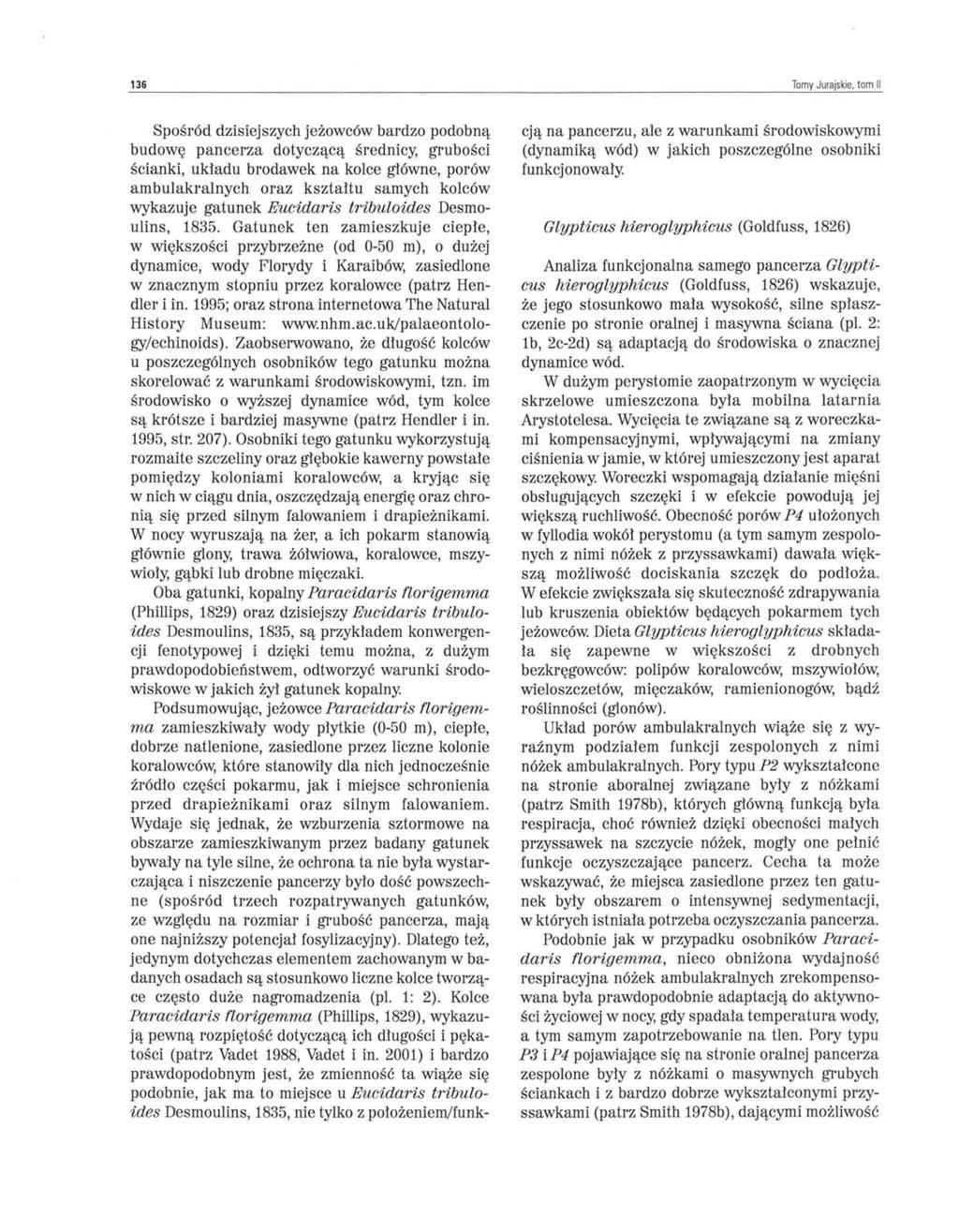 136 Tomy Jurajskie, tom 1/ Spośród dzisiejszych jeżowców bardzo podobną budowę pancerza dotyczącą średnicy, grubości ścianki, układu brodawek na kolce główne, porów ambulakralnych oraz kształtu