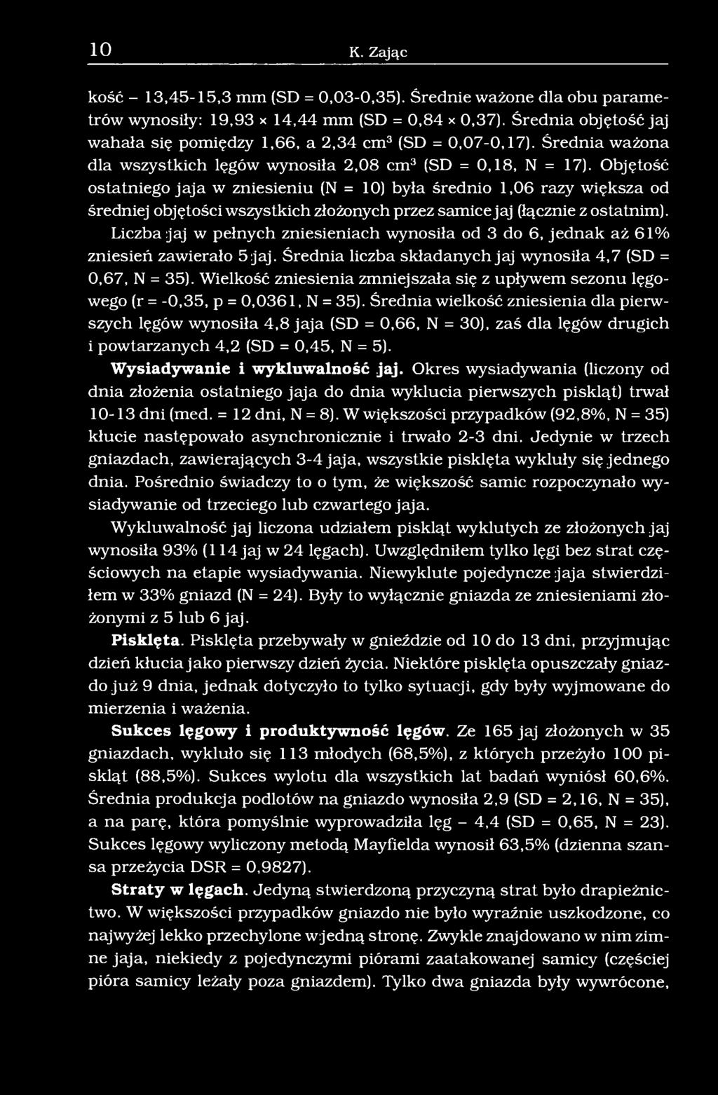 Objętość ostatniego jaja w zniesieniu (N = 10) była średnio 1,06 razy większa od średniej objętości wszystkich złożonych przez samice jaj (łącznie z ostatnim).