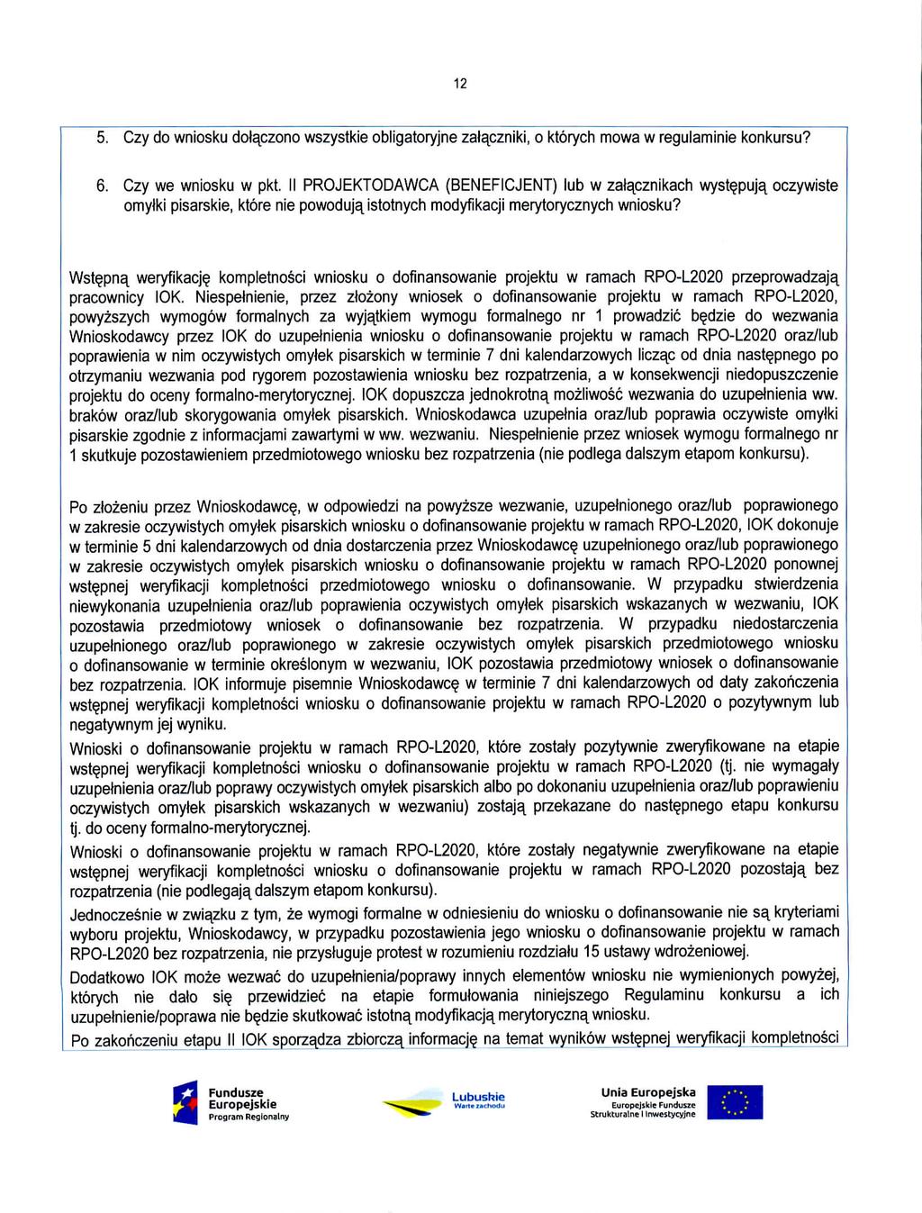 12 5. Czy do wniosku dolaczono wszystkie obligatoryjne zalaczniki, o ktorych mowa w regulaminie konkursu? 6. Czy we wniosku w pkt.