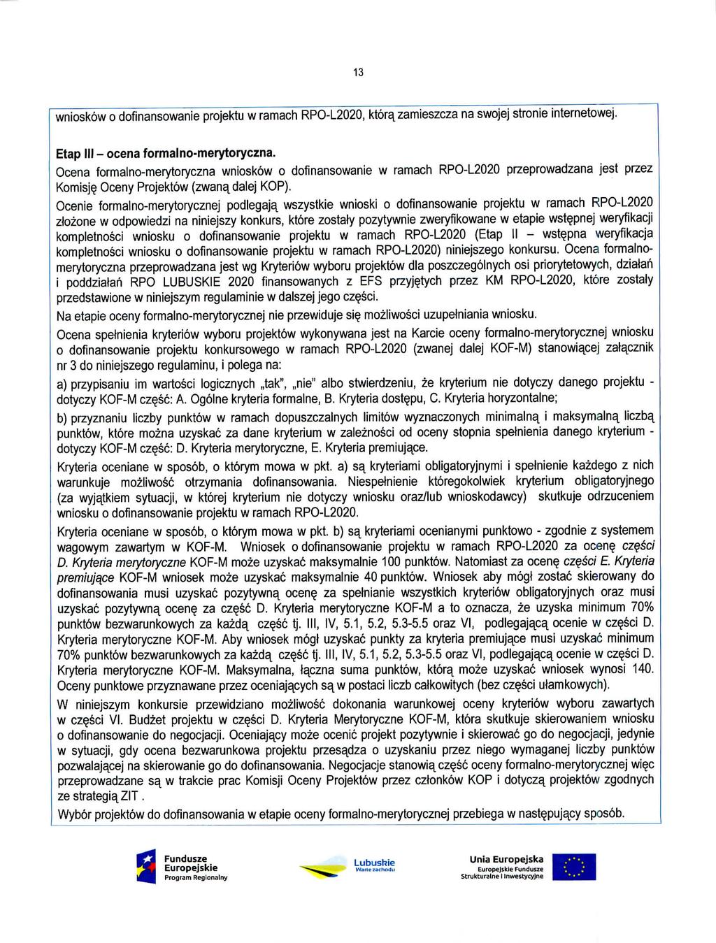 13 wnioskow o dofinansowanie projektu w ramach RPO-L2020, ktora^zamieszcza na swojej stronie internetowej, Etap III - ocena formalno-merytoryczna.