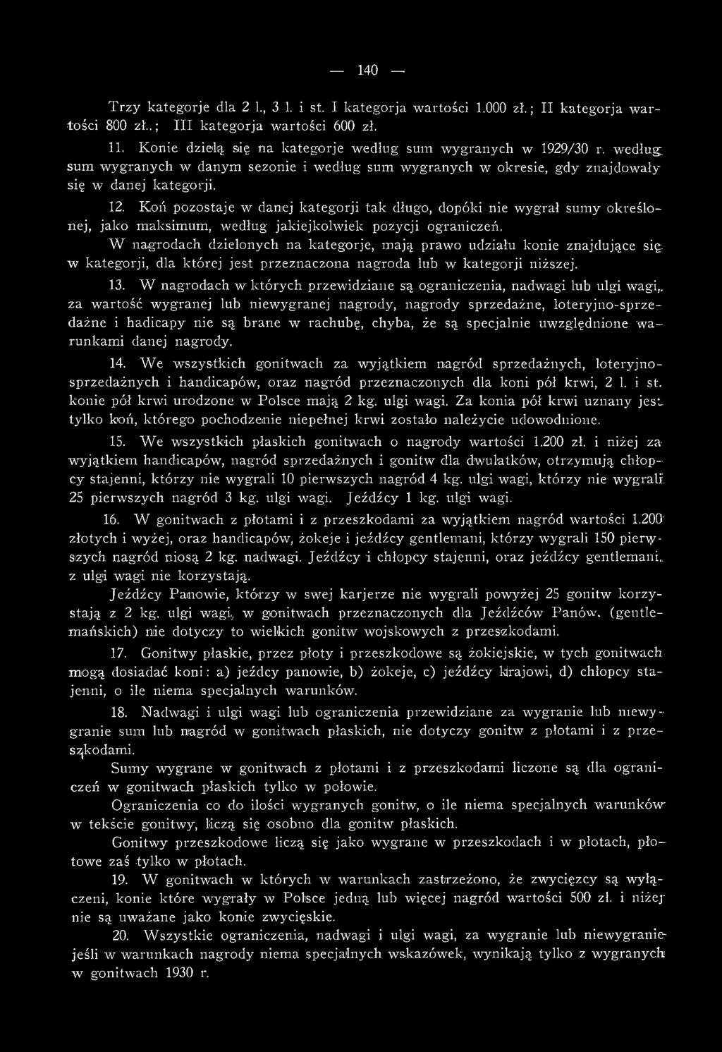 Koń pozostaje w danej kategorji tak długo, dopóki nie wygrał sumy określonej, jako maksimum, według jakiejkolwiek pozycji ograniczeń.