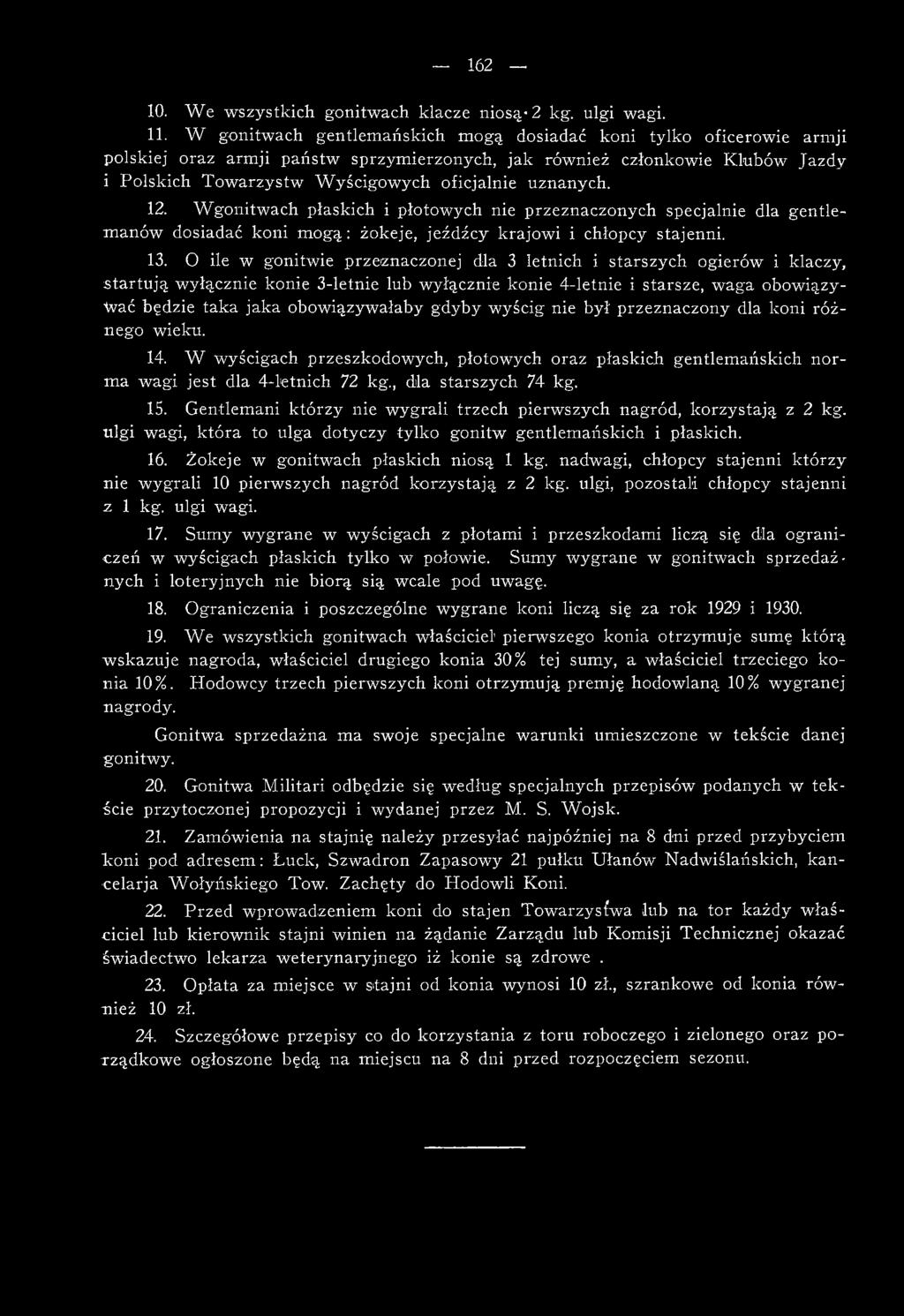 uznanych. 12. W gonitwach płaskich i płotowych nie przeznaczonych specjalnie dla gentlemanów dosiadać koni mogą: żokeje, jeźdźcy krajowi i chłopcy stajenni. 13.