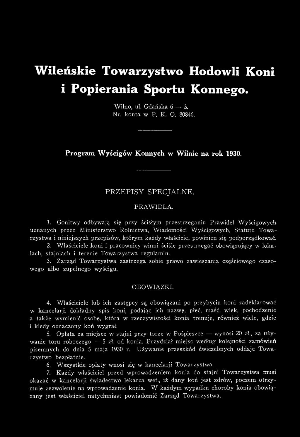 Gonitwy odbywają się przy ścisłym przestrzeganiu Prawideł Wyścigowych uznanych przez M inisterstwo Rolnictwa, Wiadomości Wyścigowych, Statutu Towarzystwa i niniejszych przepisów, którym każdy