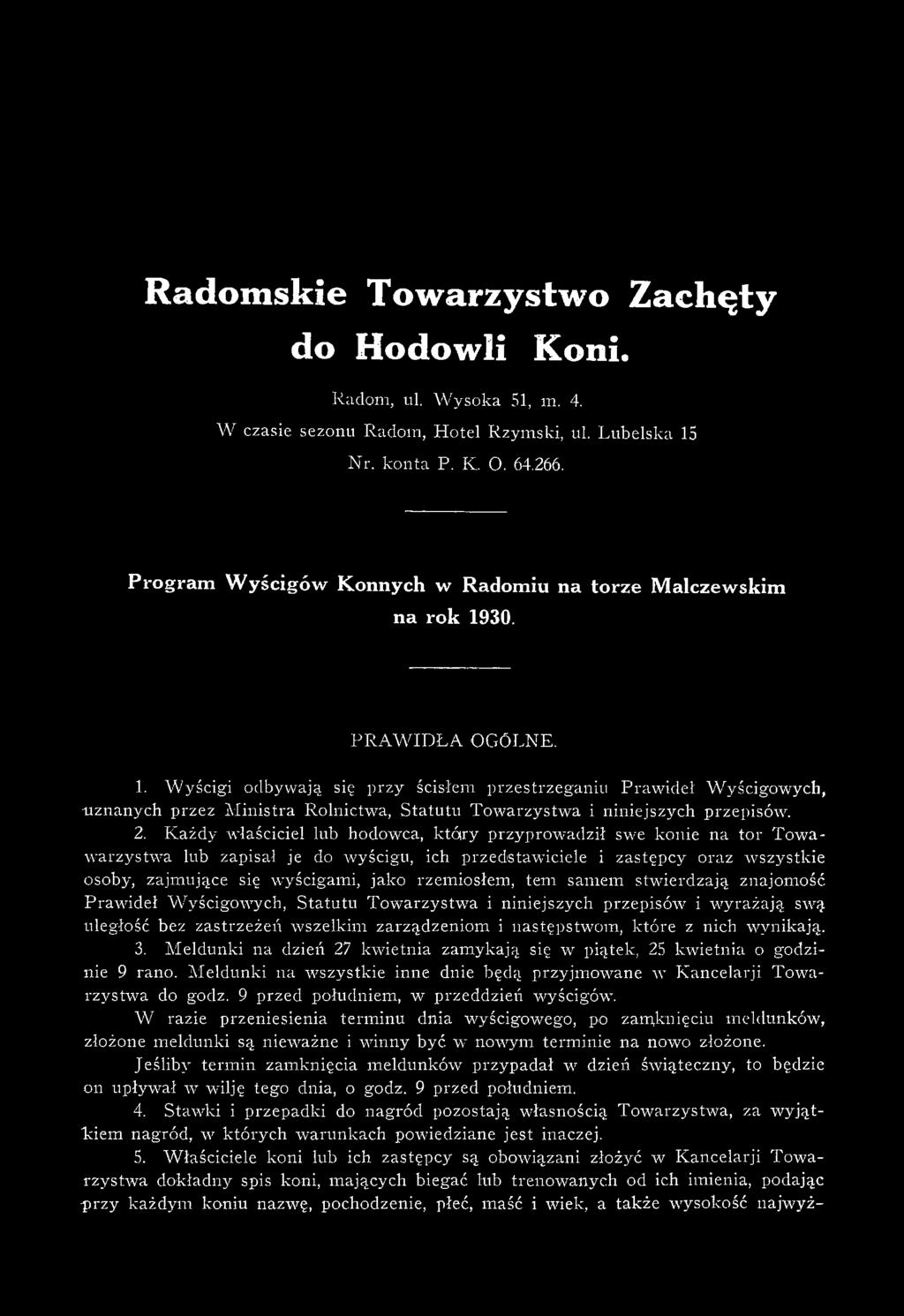 rzemiosłem, tem samem stwierdzają znajomość Prawideł Wyścigowych, Statutu Towarzystwa i niniejszych przepisów i wyrażają swą uległość bez- zastrzeżeń wszelkim zarządzeniom i następstwom, które z nich