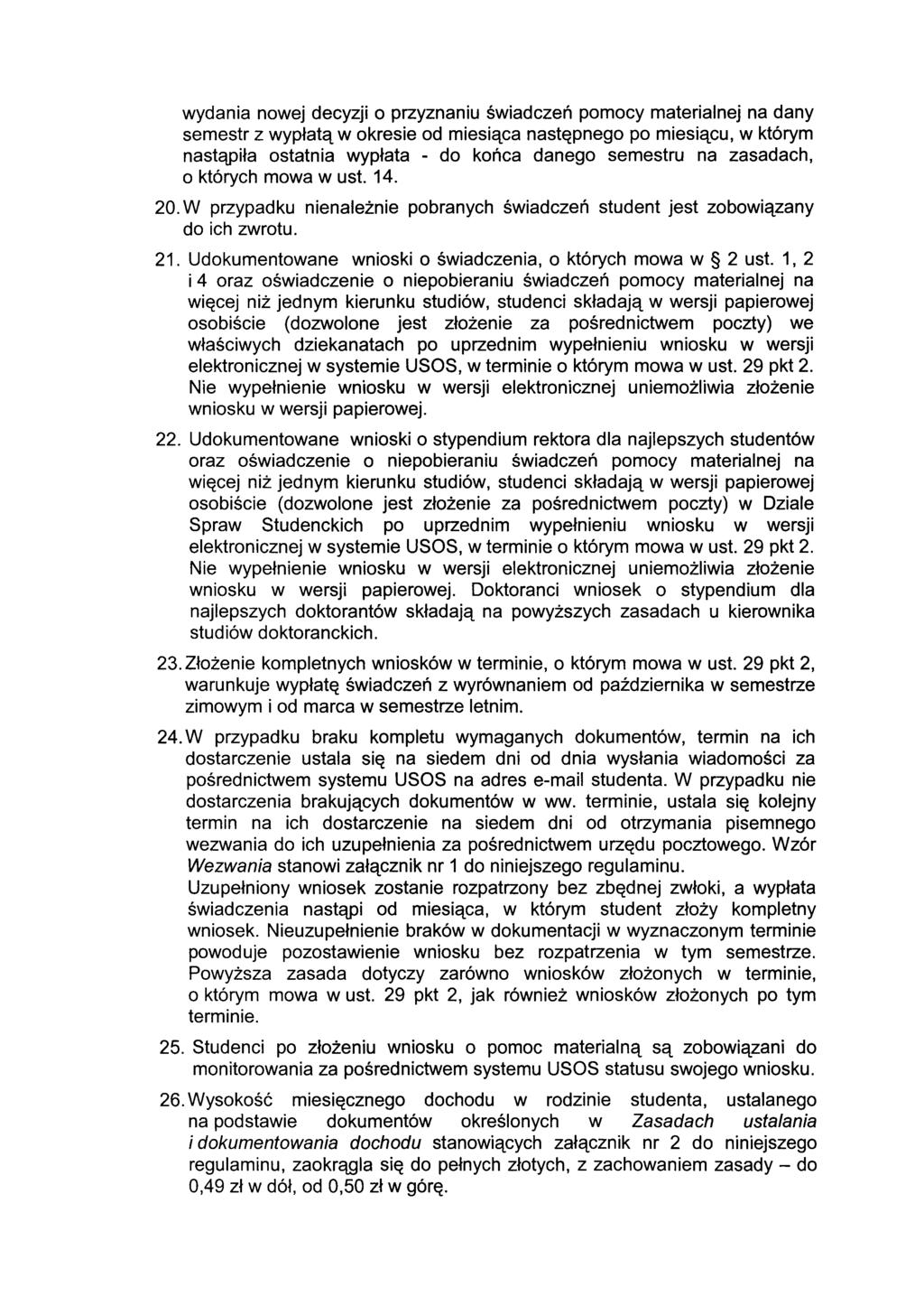 wydania nowej decyzji o przyznaniu świadczeń pomocy materialnej na dany semestr z wypłatą w okresie od miesiąca następnego po miesiącu, w którym nastąpiła ostatnia wypłata - do końca danego semestru