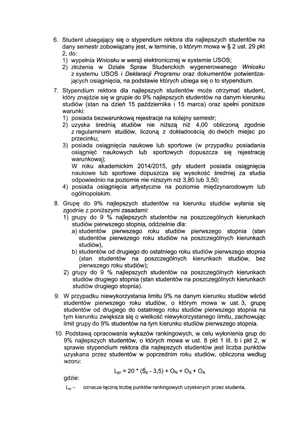 6. Student ubiegający się o stypendium rektora dla najlepszych studentów na dany semestr zobowiązany jest, w terminie, o którym mowa w 2 ust.