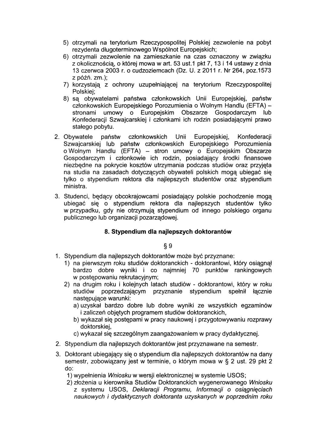 5) otrzymali na terytorium Rzeczypospolitej Polskiej zezwolenie na pobyt rezydenta długoterminowego Wspólnot Europejskich; 6) otrzymali zezwolenie na zamieszkanie na czas oznaczony w związku z