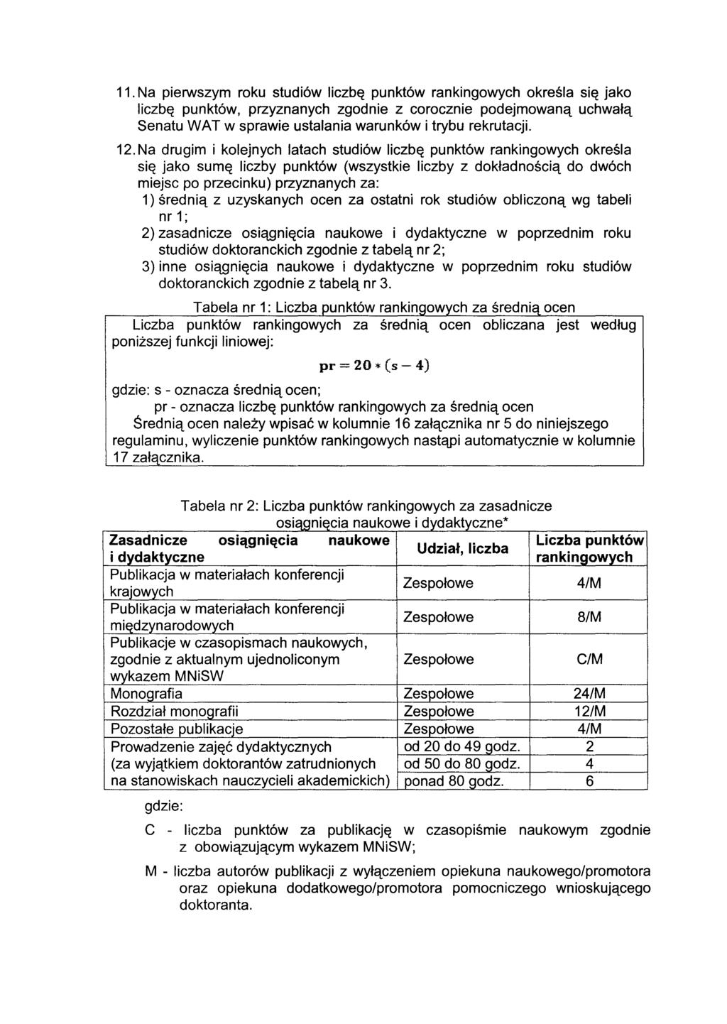 11. Na pierwszym roku studiów liczbę punktów rankingowych określa się jako liczbę punktów, przyznanych zgodnie z corocznie podejmowaną uchwałą Senatu WAT w sprawie ustalania warunków i trybu