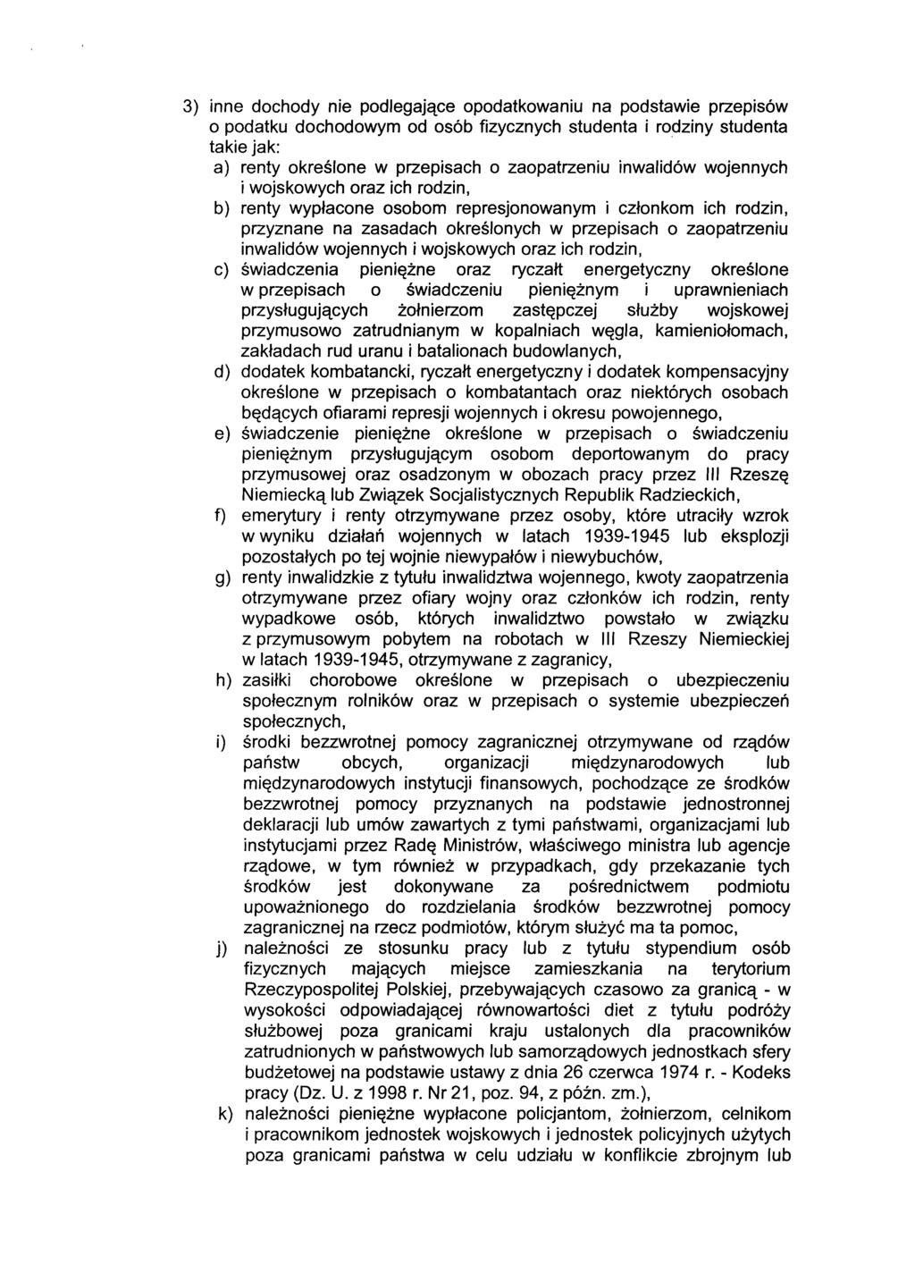 3) inne dochody nie podlegające opodatkowaniu na podstawie przepisów o podatku dochodowym od osób fizycznych studenta i rodziny studenta takie jak: a) renty określone w przepisach o zaopatrzeniu