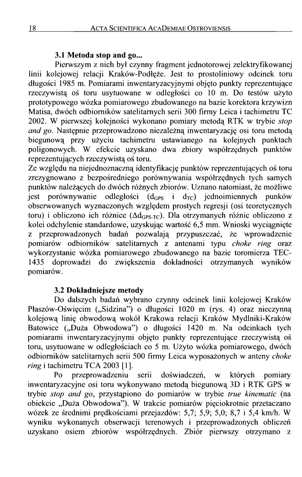18 Acta Scientifica AcaDemiae Ostroyiensis 3.1 Metoda stop and go... Pierwszym z nich był czynny fragment jednotorowej zelektryfikowanej linii kolejowej relacji Kraków-Podłęże.