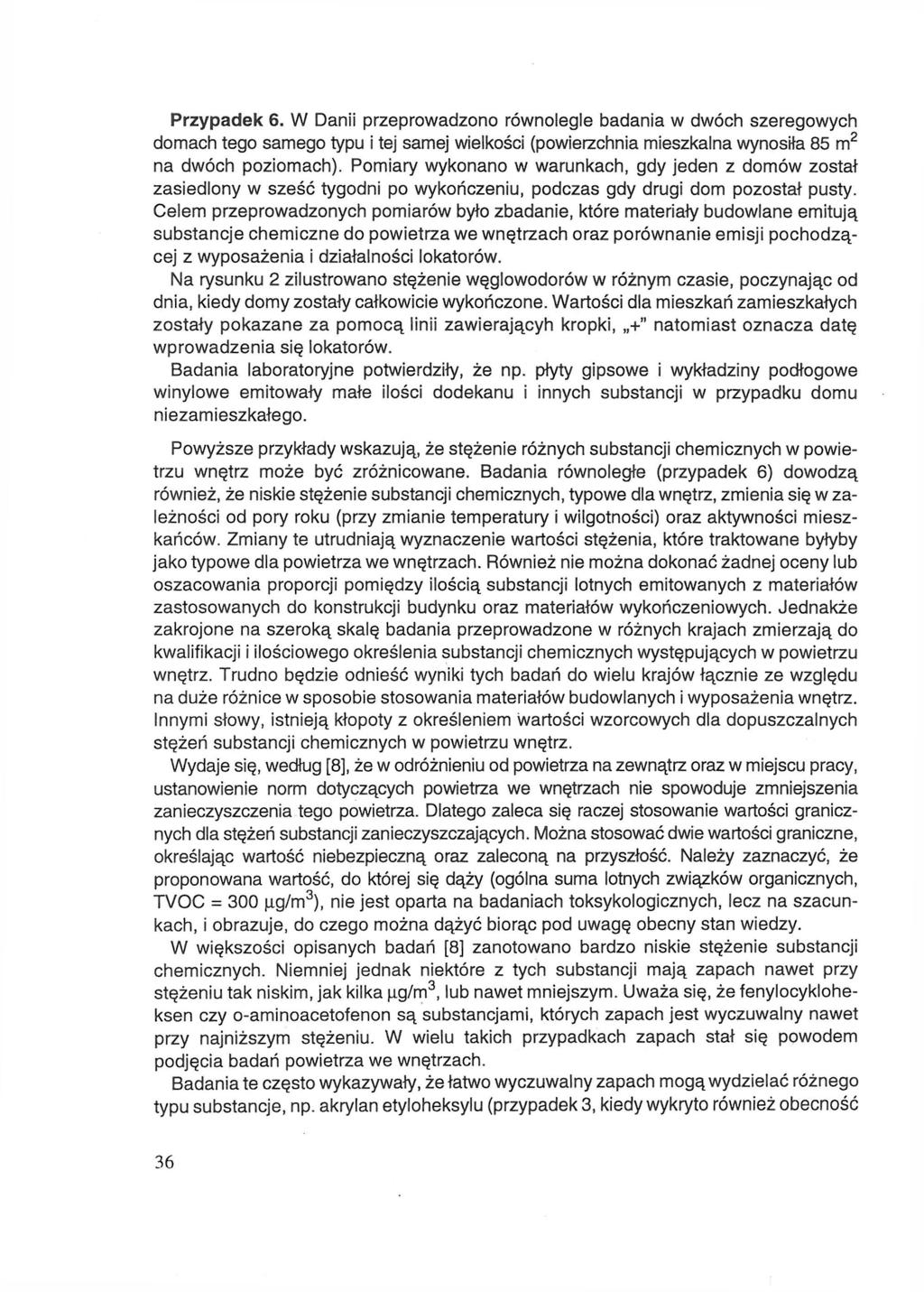 Przypadek 6. W Danii przeprowadzono równolegle badania w dwóch szeregowych domach tego samego typu i tej samej wielkości (powierzchnia mieszkalna wynosiła 85 m 2 na dwóch poziomach).