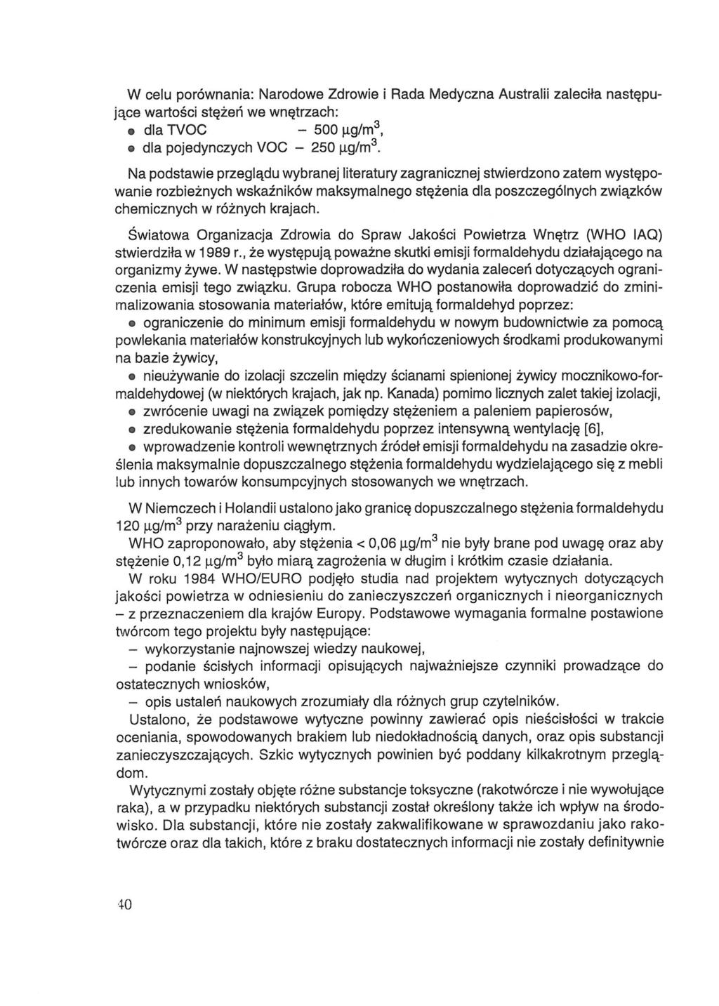W celu porównania: Narodowe Zdrowie i Rada Medyczna Australii zaleciła następujące wartości stężeń we wnętrzach: dla TVOC o dla pojedynczych VOC - Na podstawie przeglądu wybranej literatury