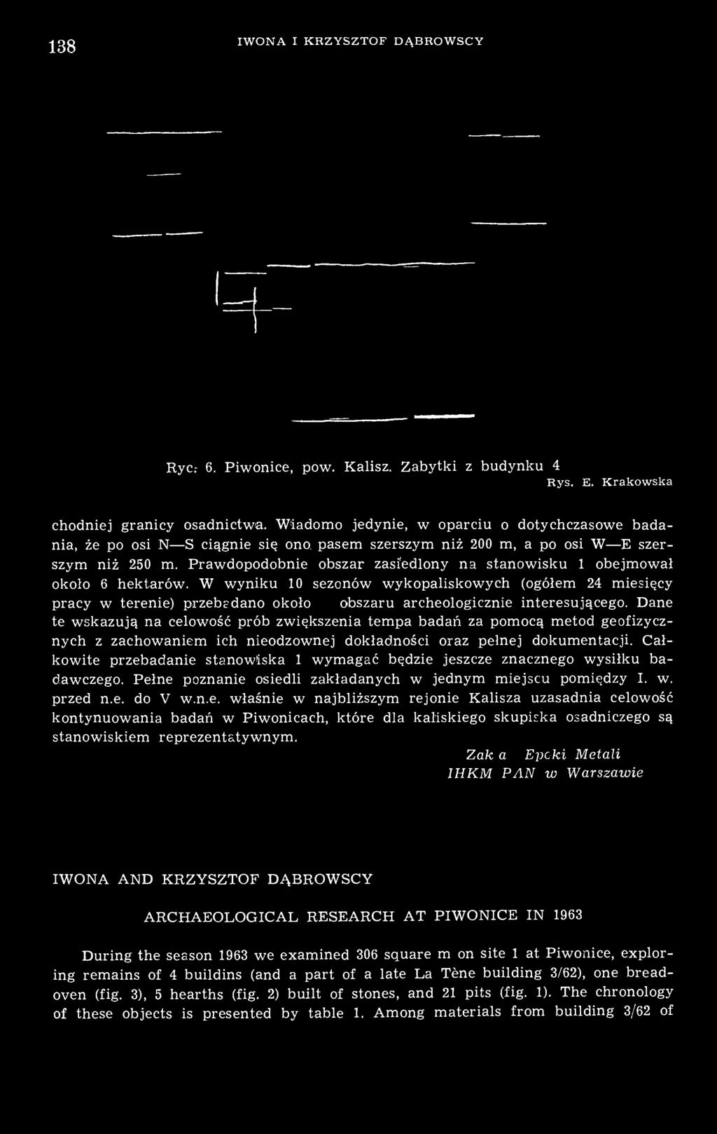 Prawdopodobnie obszar zasiedlony na stanowisku 1 obejmował około 6 hektarów.