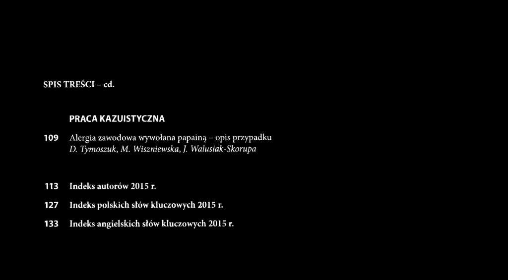 SPIS TREŚCI - cd. PRACA KAZUISTYCZNA 109 Alergia zawodowa wywołana papainą - opis przypadku D. Tymoszuk, M. Wiszniewska,).