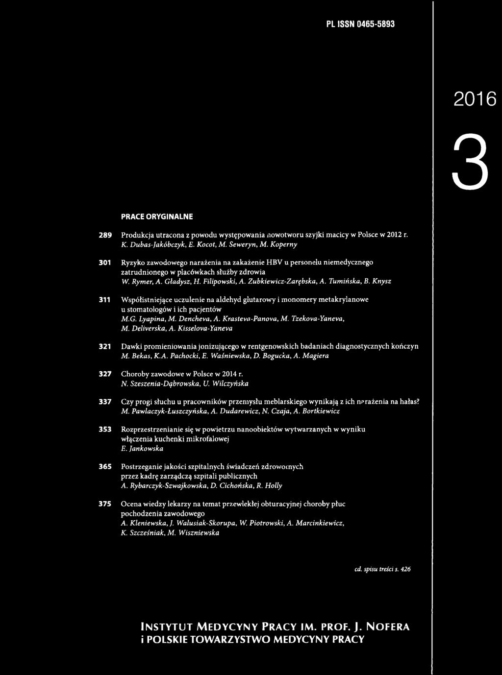 Magiera 327 Choroby zawodowe w Polsce w 2014 r. N. Szeszenia-Dąbrowska, U. Wilczyńska 337 Czy progi słuchu u pracowników przemysłu meblarskiego wynikają z ich narażenia na hałas? M.
