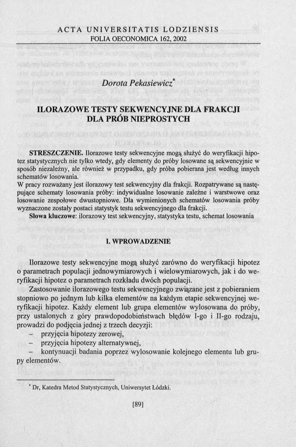 A C T A U I V E R S I T A T I S L O D Z I E S I S FOLIA OECOOMICA 162, 2002 Dorota Pekasiewicz ILORAZOWE TESTY SEKWECYJE DLA FRAKCJI DLA PRÓB IEPROSTYCH STRESZCZEIE.