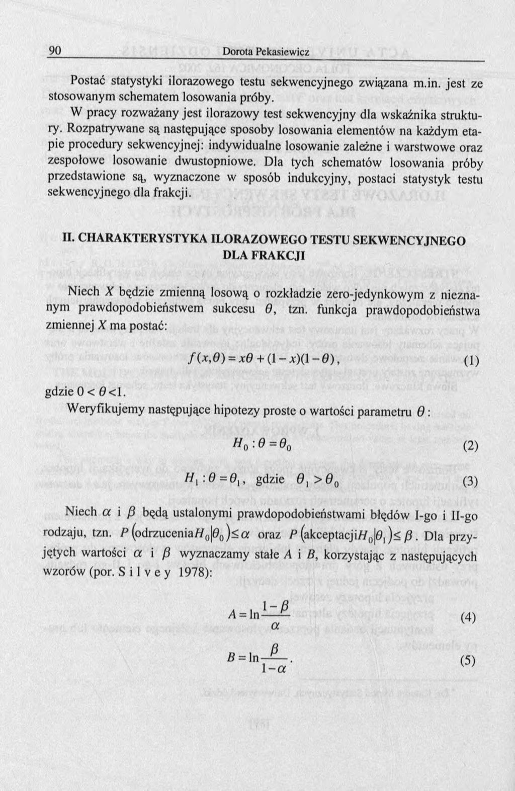 Postać statystyki ilorazowego testu sekwencyjnego związana m.in. jest ze stosowanym schematem losowania próby. W pracy rozważany jest ilorazowy test sekwencyjny dla wskaźnika struktury.