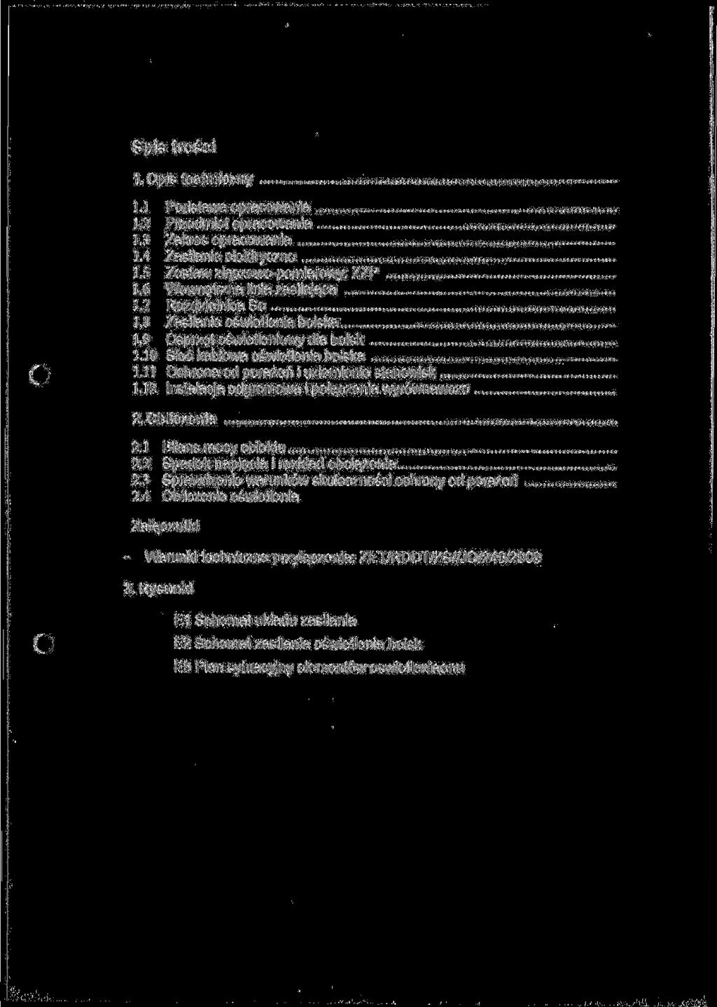 Spis treści 1. Opis techniczny 1.1 Podstawa opracowania 1.2 Przedmiot opracowania 1.3 Zakres opracowania 1.4 Zasilanie elektryczne 1.5 Zestaw złączowo-pomiarowy: ZZP 1.6 Wewnętrzna linia zasilająca 1.