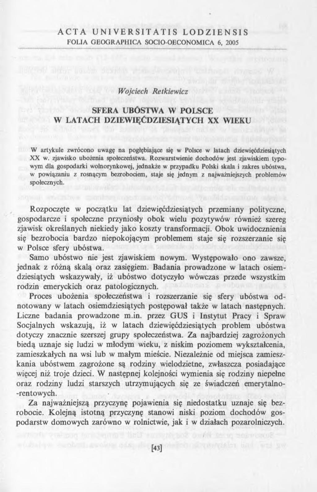 ACTA UNIVERSITATIS LODZIENSIS FOLIA GEOGRAPHICA SOCIO-OECONOMICA 6, 2005 Wojciech Retkiewicz SFERA UBÓSTWA W POLSCE W LATACH DZIEWIĘĆDZIESIĄTYCH XX WIEKU W artykule zwrócono uwagę na pogłębiające się