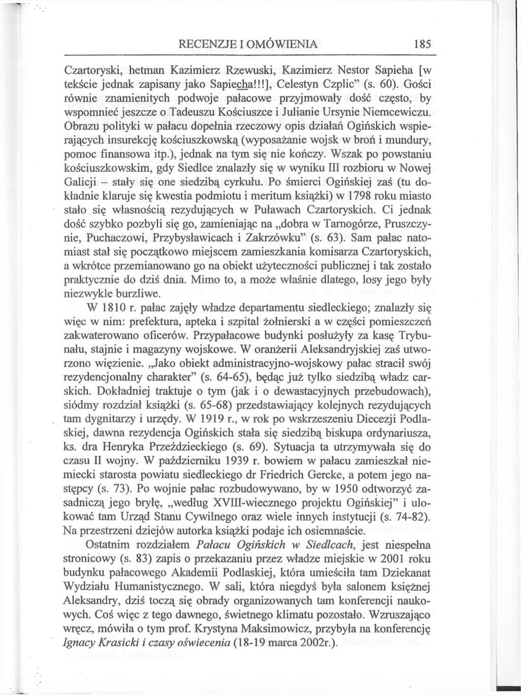 184 RECENZJE I OMÓWIENIA Czartoryski, hetman Kazimierz Rzewuski, Kazimierz Nestor Sapieha [w tekście jednak zapisany jako Sapieęha!!!], Celestyn Czplic" (s. 60).