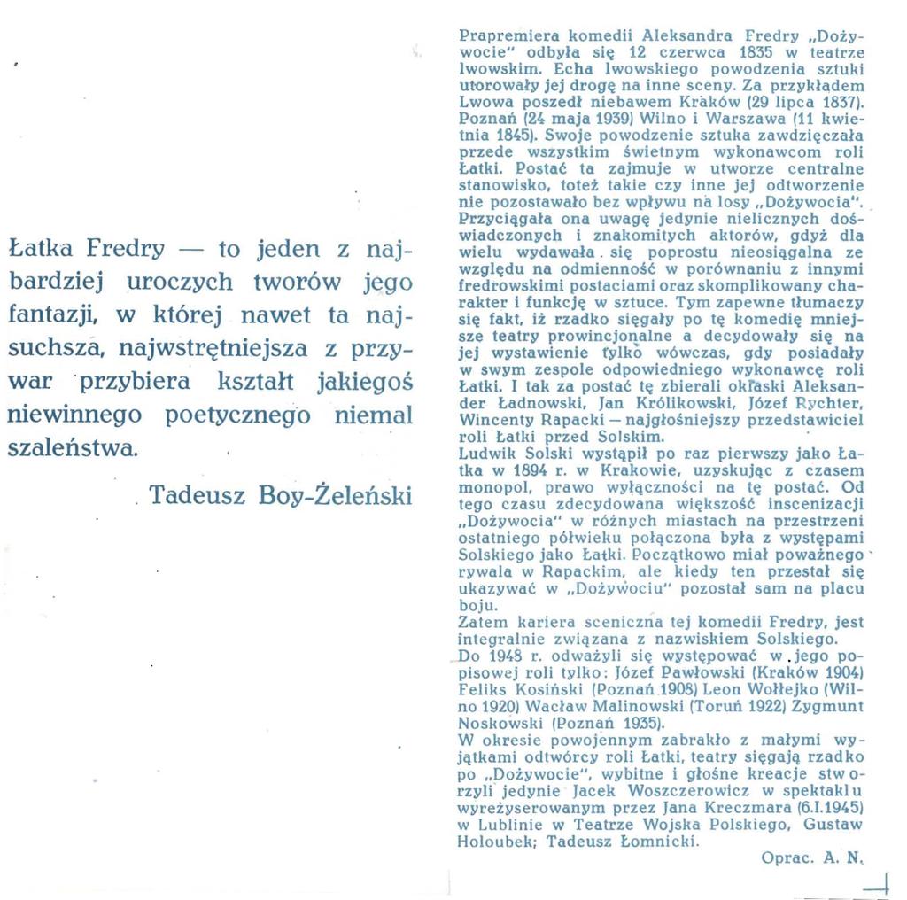 Łatka Fredry - to jeden z najbardziej uroczych tworów jego fantazji, w której nawet ta najsuchsza, najwstrętniejsza z przywar przybiera kształt jakiegoś niewinnego poetyczneg o niemal szaleństwa.