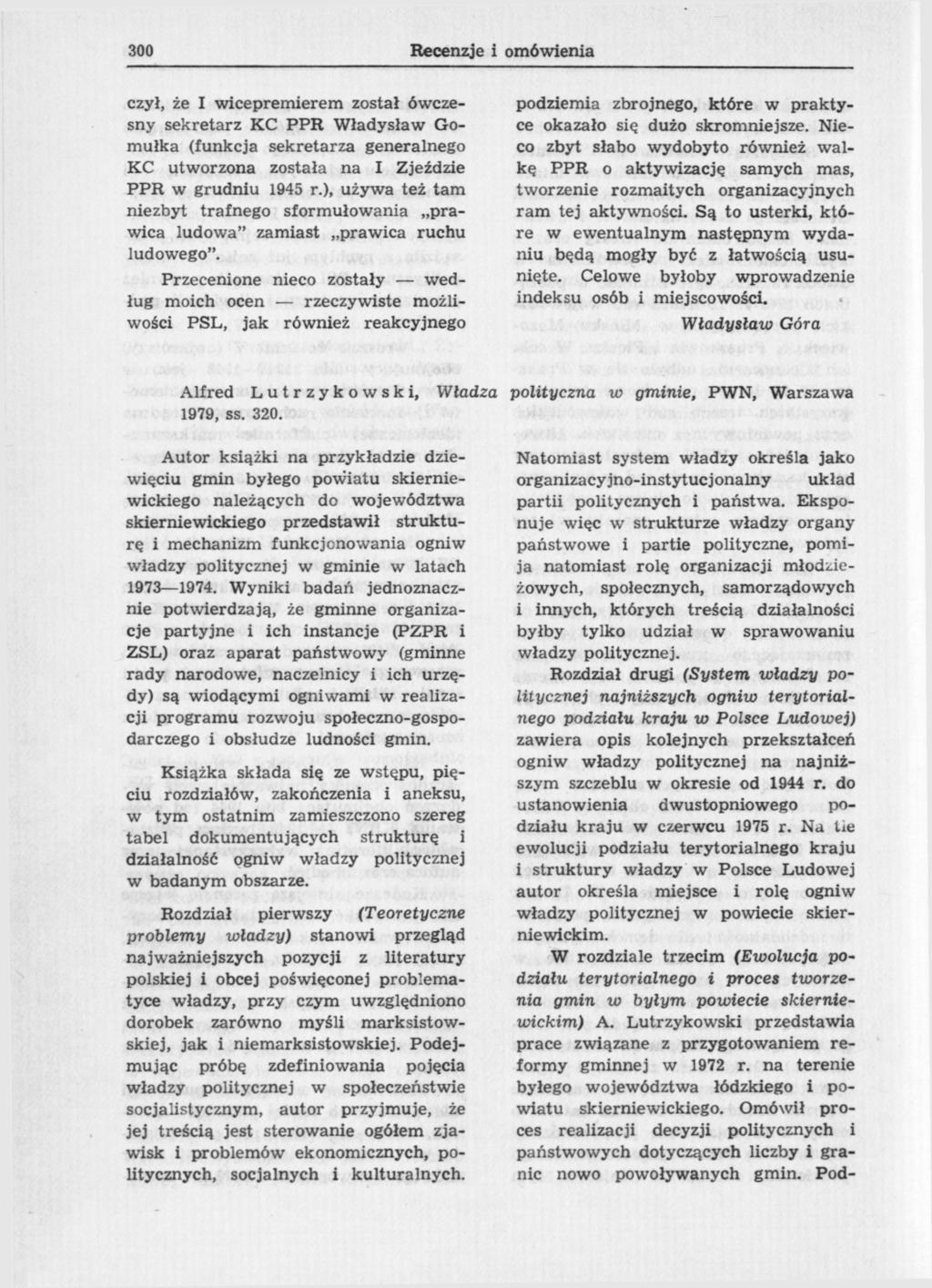 300 Recenzje i omówienia czył, że I wicepremierem został ówczesny sekretarz KC PPR Władysław Gomułka (funkcja sekretarza generalnego KC utworzona została na I Zjeździe PPR w grudniu 1945 r.