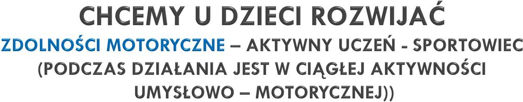 KOORDYNACJĘ - RÓWNOWAGĘ - EKONOMIĘ I PŁYNNOŚĆ DZIAŁANIA - ELASTYCZNOŚĆ DZIAŁANIA - RÓŻNICOWANIE