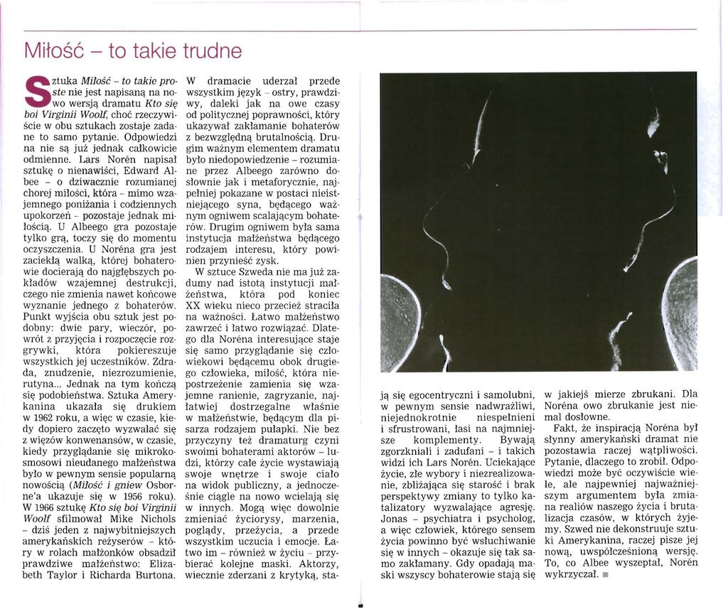 Miłość - to takie trudne S ztuka Milość - to takie proste nie jest napisaną na nowo wersją dramatu Kto się boi Virginii Woolf, choć rzeczywiście w obu sztukach zostaje zadane to samo pytanie.