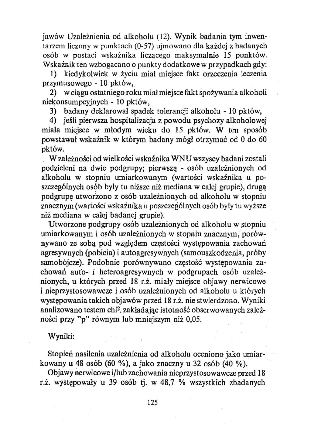 jawów Uzależnienia od alkoholu (12). Wynik badania tym inwentarzem liczony w punktach (O-57) ujmowano dla każdej z badanych osób w postaci wskaźnika liczącego maksymalnie 15 punktów.