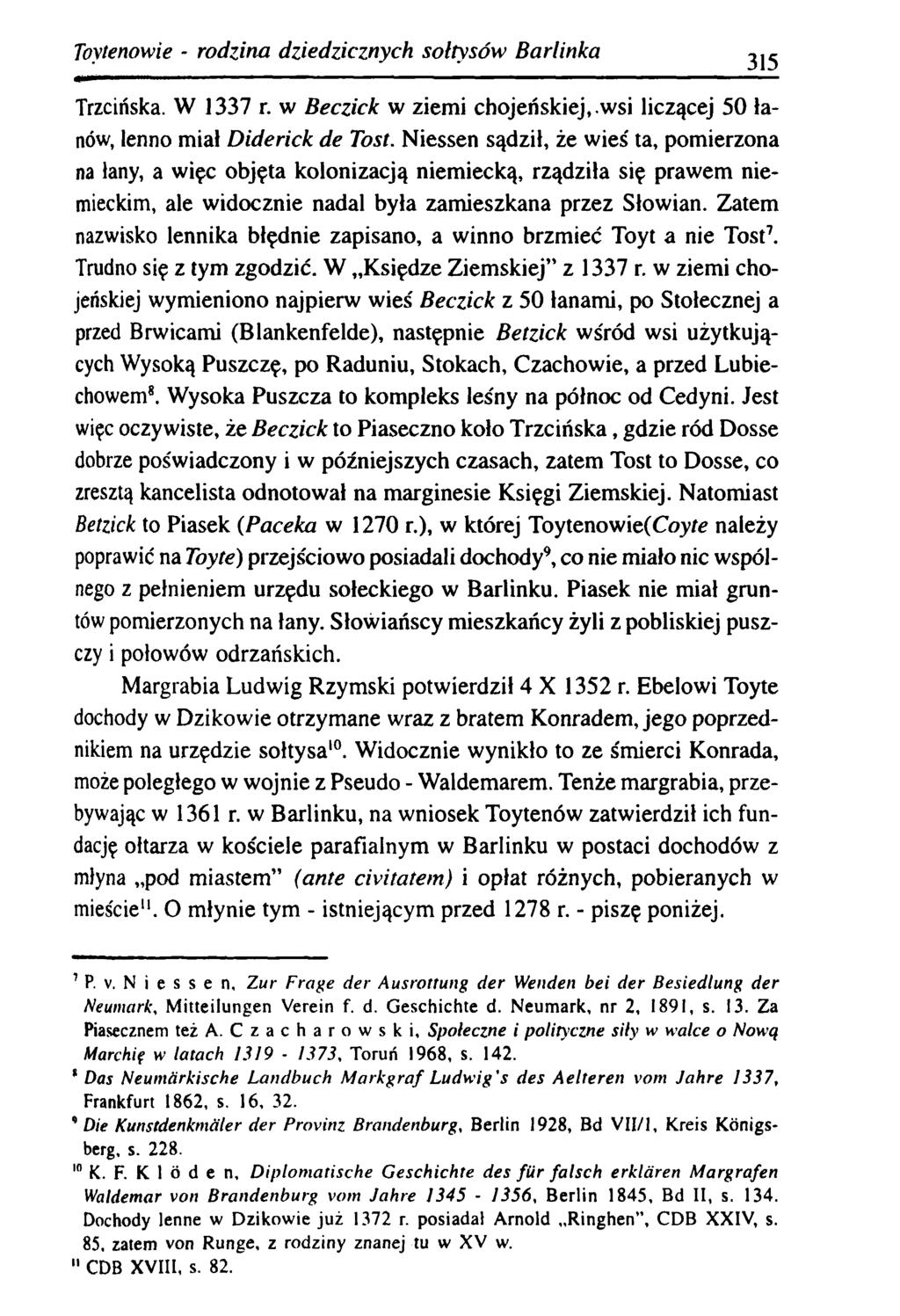 Toytenowie - rodzina dziedzicznych sołtysów B arlinka 315 Trzcińska. W 1337 r. w Beczick w ziemi chojeńskiej,.wsi liczącej 50 łanów, lenno miał Diderick de Tost.