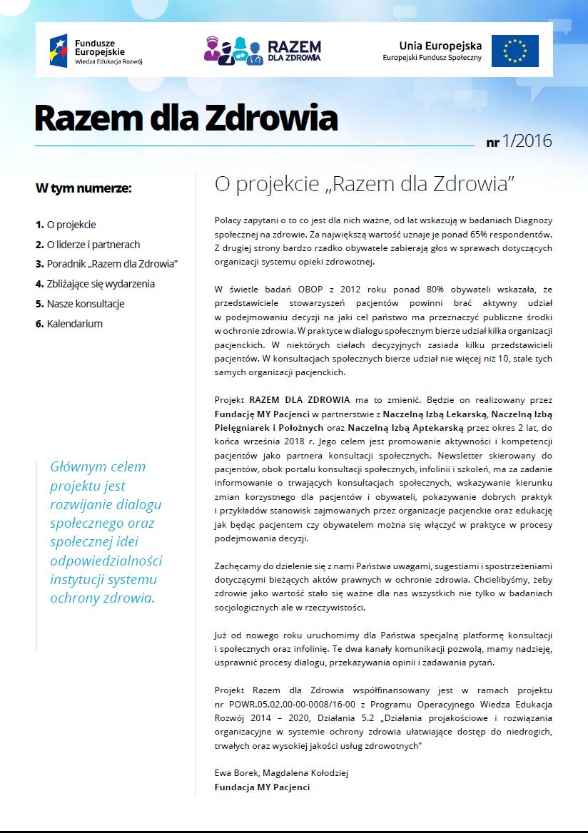 Newsletter wydawany w cyklu miesięcznym dystrybuowany poprzez e-mail oraz w wersji drukowanej dostępna wersja dla osób