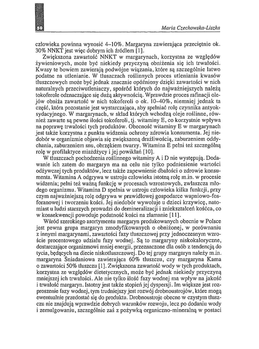 I człowieka powinna wynosić 4-10%. Margaryna zawierająca przeciętnie ok. 30% NNKT jest więc dobrym ich źródłem [I].