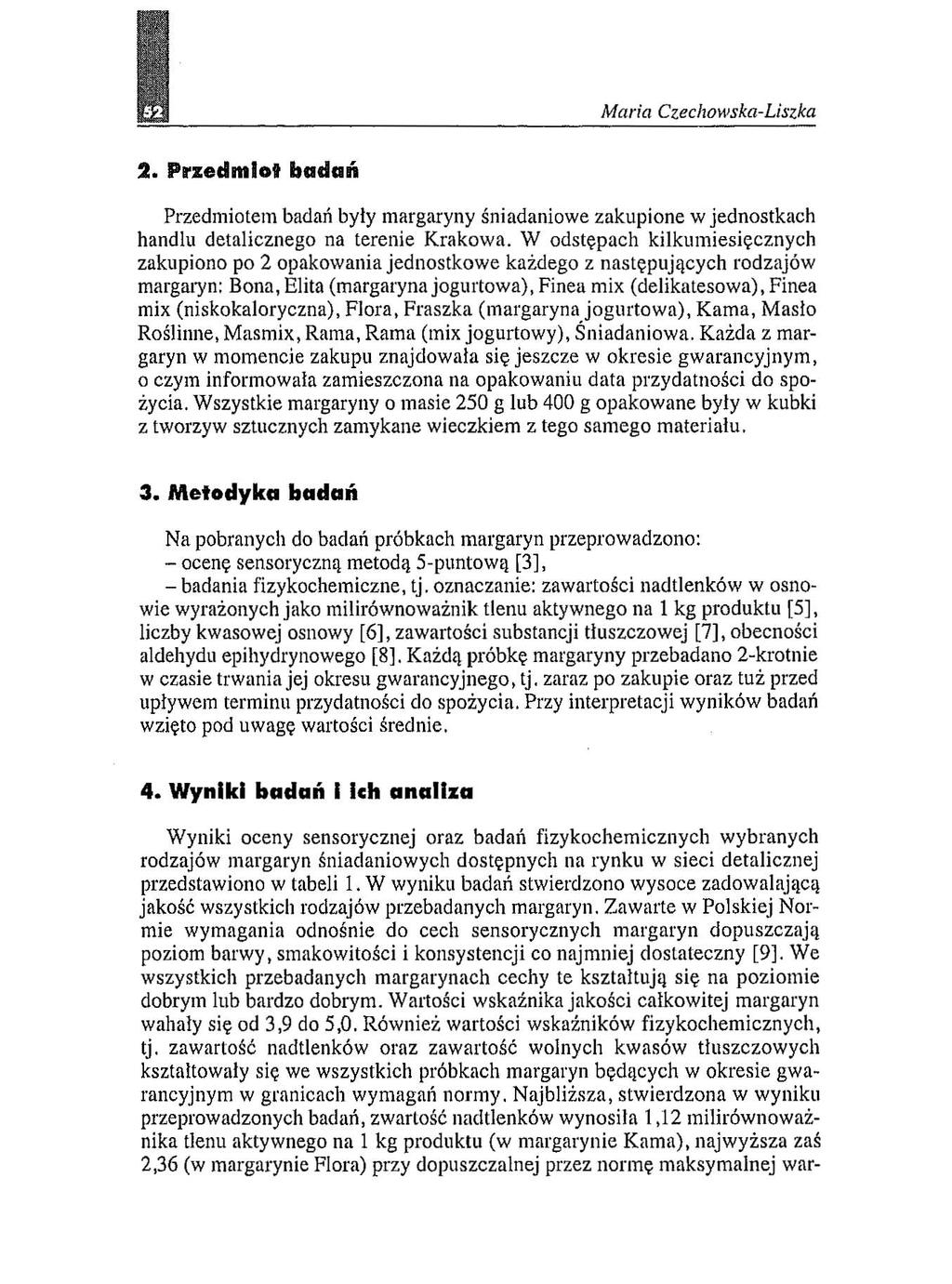 I 2. PrzedmIot badań Przedmiotem badań były margaryny śniadaniowe zakupione w jednostkach handlu detalicznego na terenie Krakowa.