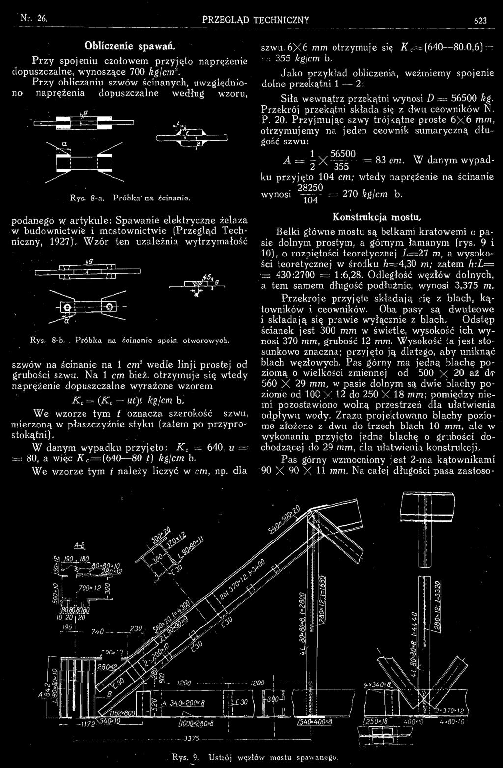Nr. 26. PRZEGLĄD TECHNICZNY 623 Obliczenie spawań. Przy spojeniu czołowem przyjęto naprężenie dopuszczalne, wynoszące 700 kglcm*.
