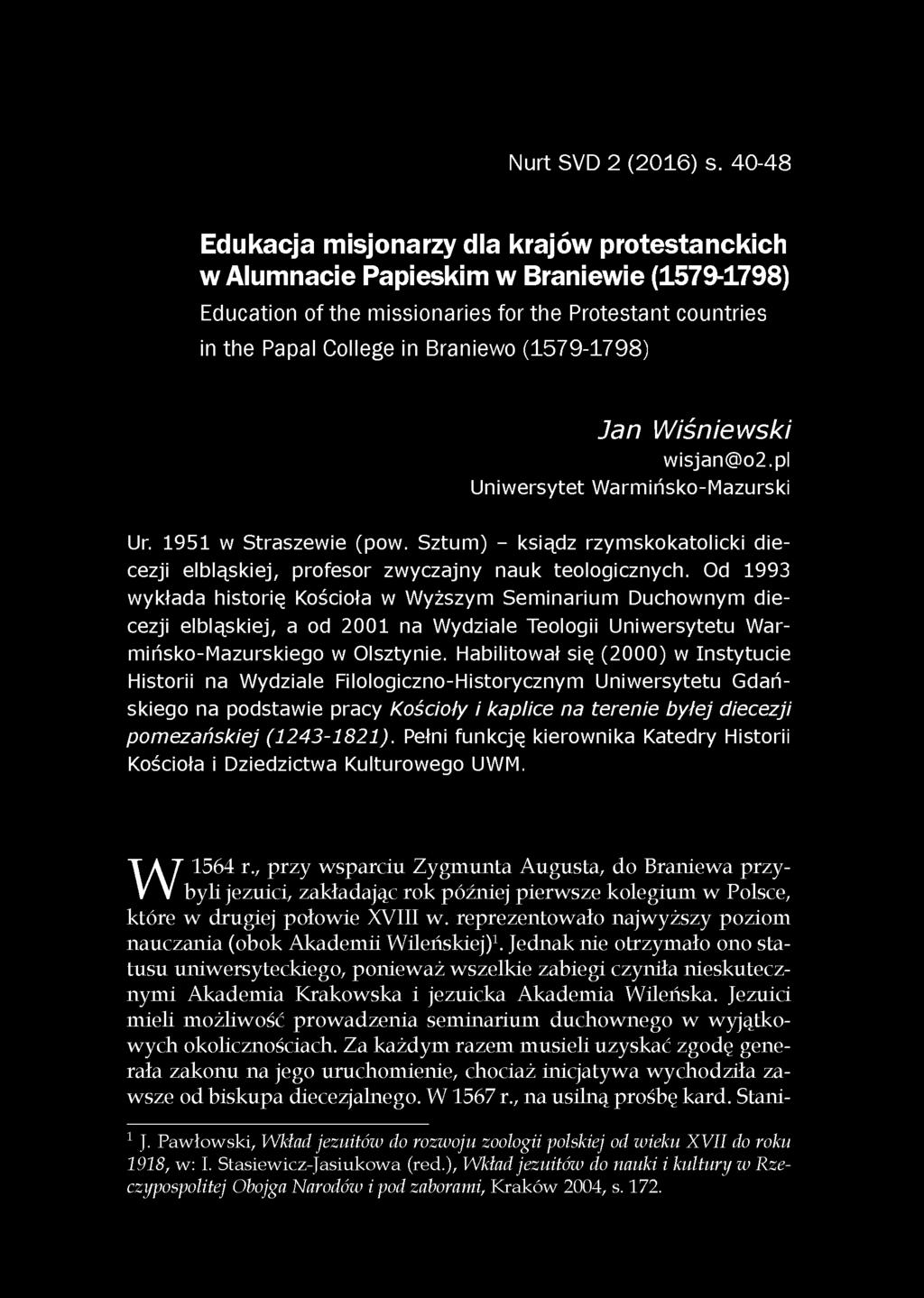 (1579-1798) wisjan@o2.pl Uniwersytet Warmińsko-Mazurski Ur. 1951 w Straszewie (pow. Sztum) - ksiądz rzymskokatolicki diecezji elbląskiej, profesor zwyczajny nauk teologicznych.