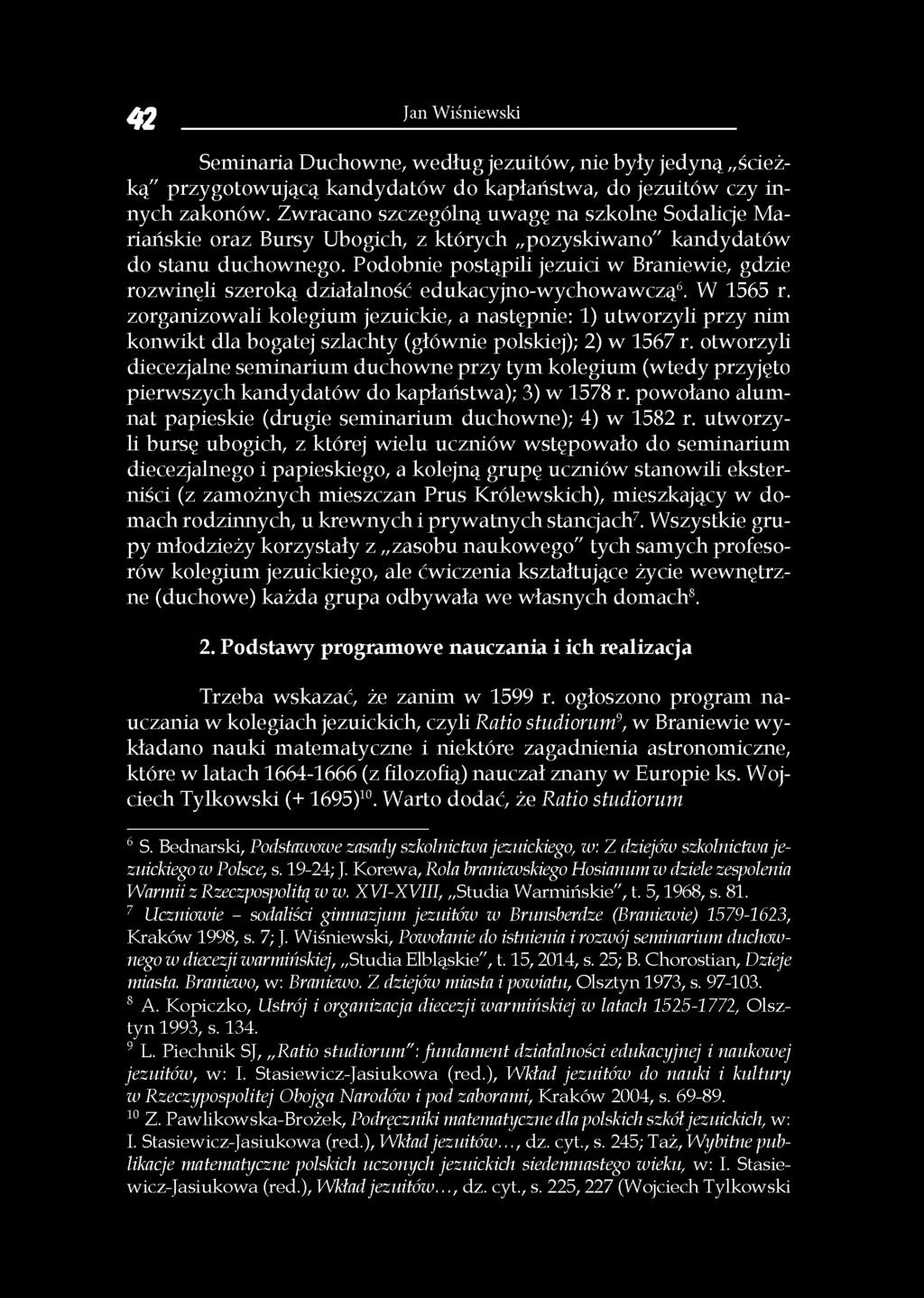 Podobnie postąpili jezuici w Braniewie, gdzie rozwinęli szeroką działalność edukacyjno-wychowawczą6. W 1565 r.