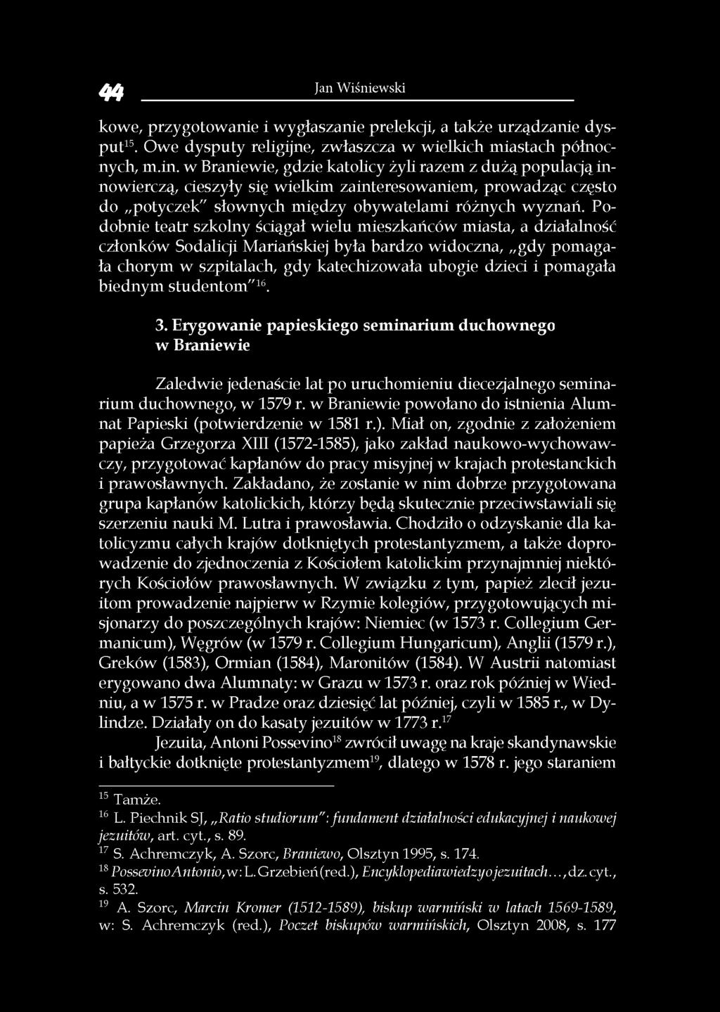 Podobnie teatr szkolny ściągał wielu mieszkańców miasta, a działalność członków Sodalicji Mariańskiej była bardzo widoczna, gdy pomagała chorym w szpitalach, gdy katechizowała ubogie dzieci i
